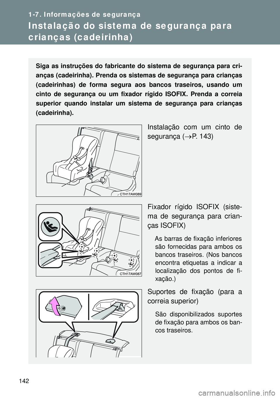 TOYOTA GT86 2016 Manual de utilização (in Portuguese) 142
1-7. Informações de segurança
Instalação do sistema de segurança para
crianças (cadeirinha)
Siga as instruções do fabricante do sistema de segurança para cri-
anças (cadeirinha). Prenda TOYOTA GT86 2016 Manual de utilização (in Portuguese) 142
1-7. Informações de segurança
Instalação do sistema de segurança para
crianças (cadeirinha)
Siga as instruções do fabricante do sistema de segurança para cri-
anças (cadeirinha). Prenda