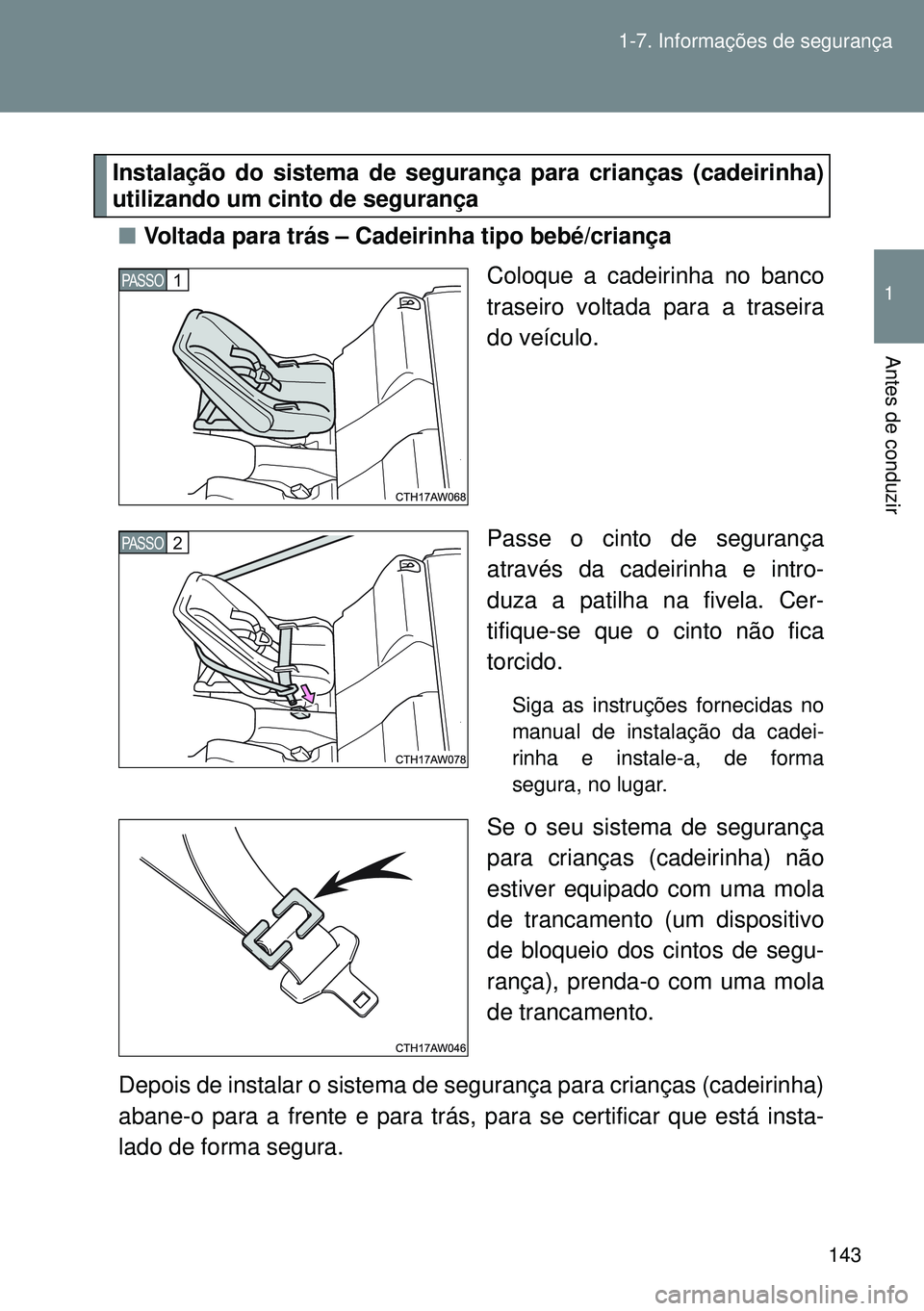 TOYOTA GT86 2016 Manual de utilização (in Portuguese) 143 1-7. Informações de segurança
1
Antes de conduzir
Instalação do sistema de segurança para crianças (cadeirinha)
utilizando um cinto de segurança
nVoltada para trás – Cadeirinha tipo beb TOYOTA GT86 2016 Manual de utilização (in Portuguese) 143 1-7. Informações de segurança
1
Antes de conduzir
Instalação do sistema de segurança para crianças (cadeirinha)
utilizando um cinto de segurança
nVoltada para trás – Cadeirinha tipo beb