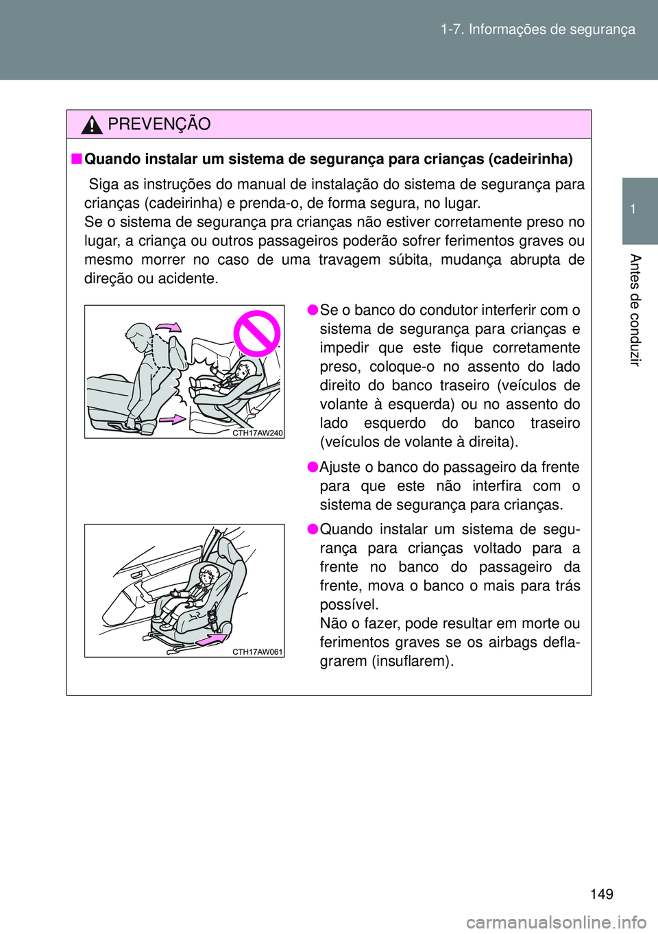 TOYOTA GT86 2016 Manual de utilização (in Portuguese) 149 1-7. Informações de segurança
1
Antes de conduzir
PREVENÇÃO
nQuando instalar um sistema de segurança para crianças (cadeirinha)
Siga as instruções do manual de instalação do sistema de TOYOTA GT86 2016 Manual de utilização (in Portuguese) 149 1-7. Informações de segurança
1
Antes de conduzir
PREVENÇÃO
nQuando instalar um sistema de segurança para crianças (cadeirinha)
Siga as instruções do manual de instalação do sistema de