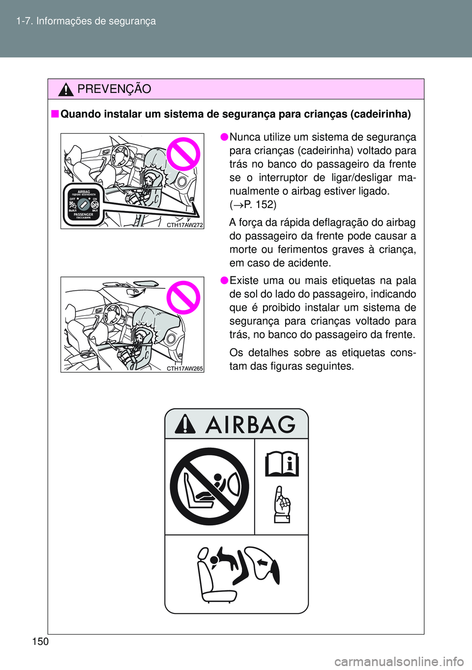 TOYOTA GT86 2016 Manual de utilização (in Portuguese) 150 1-7. Informações de segurança
PREVENÇÃO
nQuando instalar um sistema de segurança para crianças (cadeirinha)
lNunca utilize um sistema de segurança
para crianças (cadeirinha) voltado para TOYOTA GT86 2016 Manual de utilização (in Portuguese) 150 1-7. Informações de segurança
PREVENÇÃO
nQuando instalar um sistema de segurança para crianças (cadeirinha)
lNunca utilize um sistema de segurança
para crianças (cadeirinha) voltado para