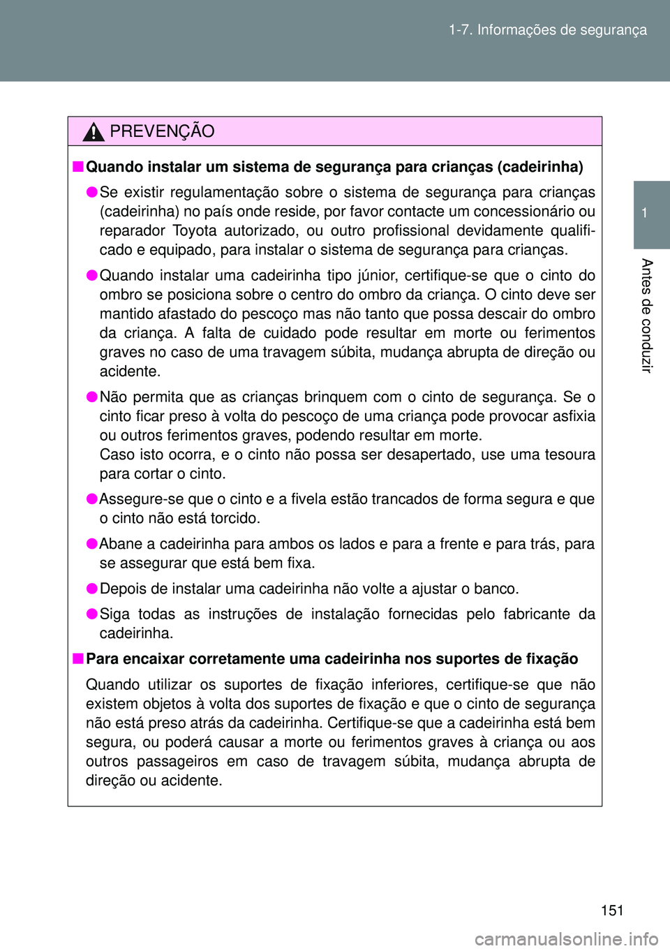 TOYOTA GT86 2016 Manual de utilização (in Portuguese) 151 1-7. Informações de segurança
1
Antes de conduzir
PREVENÇÃO
nQuando instalar um sistema de segurança para crianças (cadeirinha)
lSe existir regulamentação sobre o sistema de segurança pa TOYOTA GT86 2016 Manual de utilização (in Portuguese) 151 1-7. Informações de segurança
1
Antes de conduzir
PREVENÇÃO
nQuando instalar um sistema de segurança para crianças (cadeirinha)
lSe existir regulamentação sobre o sistema de segurança pa