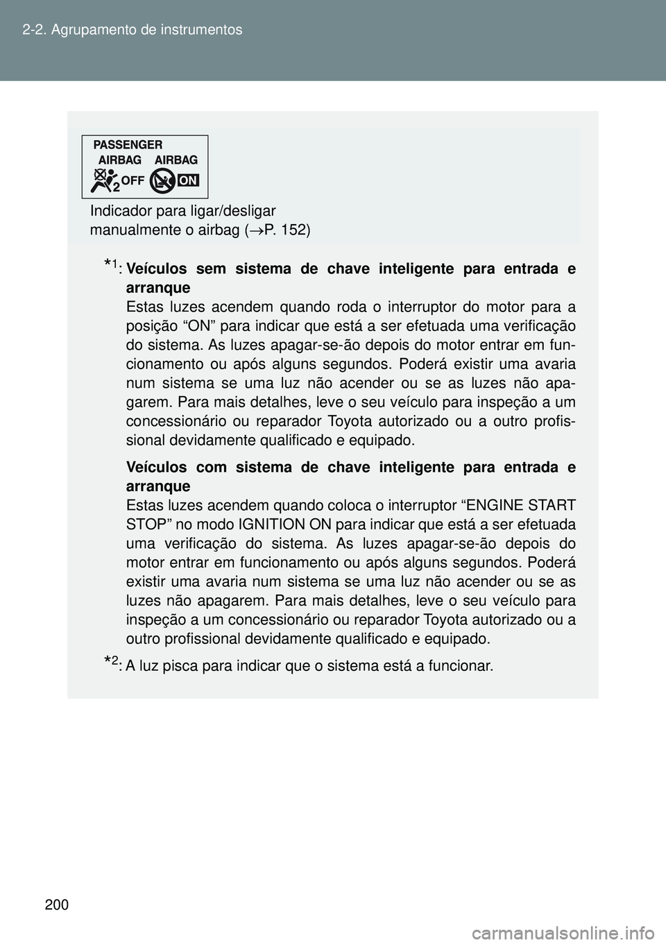 TOYOTA GT86 2016 Manual de utilização (in Portuguese) 200 2-2. Agrupamento de instrumentos
*1:Veículos sem sistema de chave inteligente para entrada e
arranque
Estas luzes acendem quando roda o interruptor do motor para a
posição “ON” para indica TOYOTA GT86 2016 Manual de utilização (in Portuguese) 200 2-2. Agrupamento de instrumentos
*1:Veículos sem sistema de chave inteligente para entrada e
arranque
Estas luzes acendem quando roda o interruptor do motor para a
posição “ON” para indica