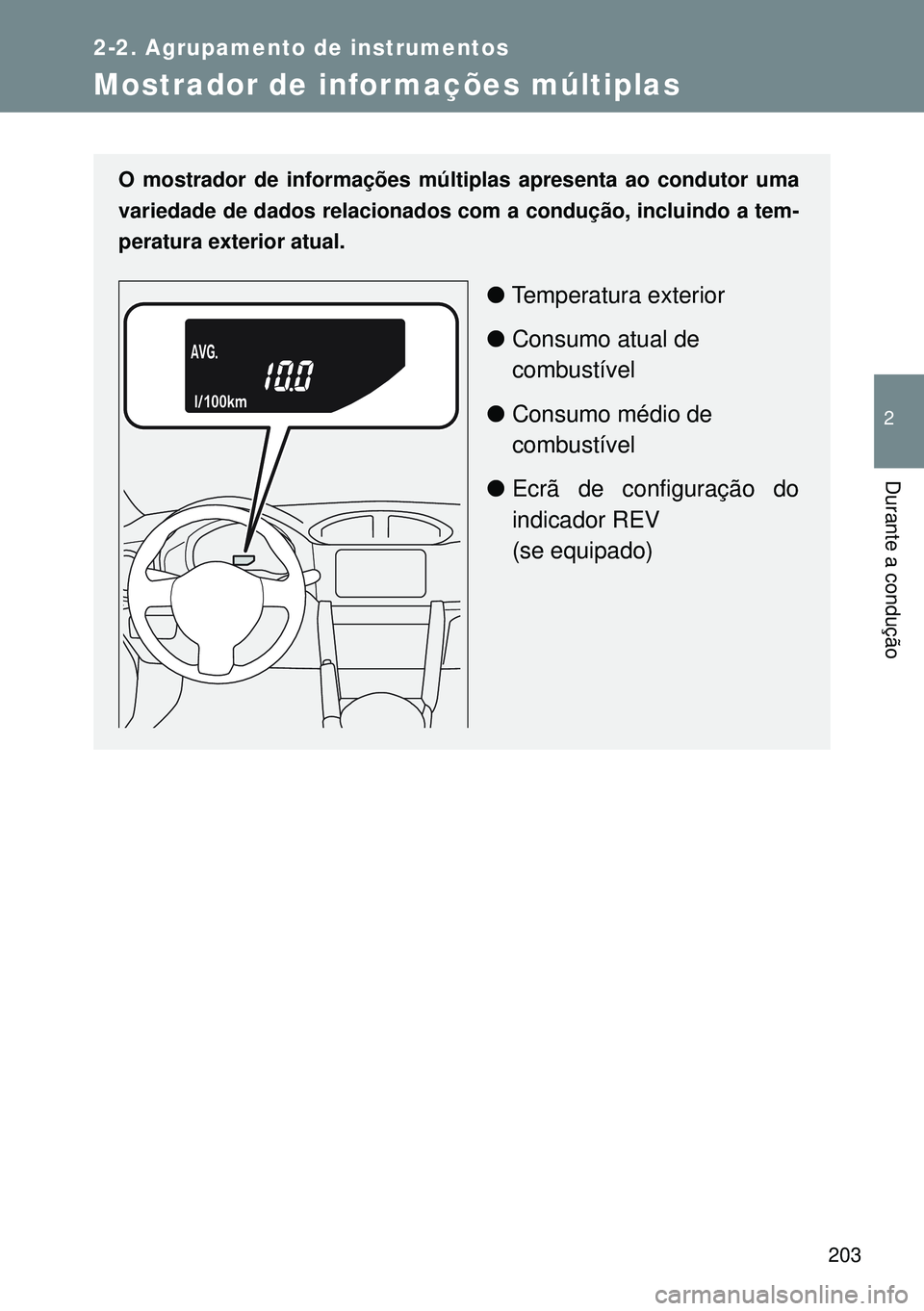 TOYOTA GT86 2016 Manual de utilização (in Portuguese) 203
2-2. Agrupamento de instrumentos
2
Durante a condução
Mostrador de informações múltiplas
O mostrador de informações múltiplas apresenta ao condutor uma
variedade de dados relacionados com TOYOTA GT86 2016 Manual de utilização (in Portuguese) 203
2-2. Agrupamento de instrumentos
2
Durante a condução
Mostrador de informações múltiplas
O mostrador de informações múltiplas apresenta ao condutor uma
variedade de dados relacionados com