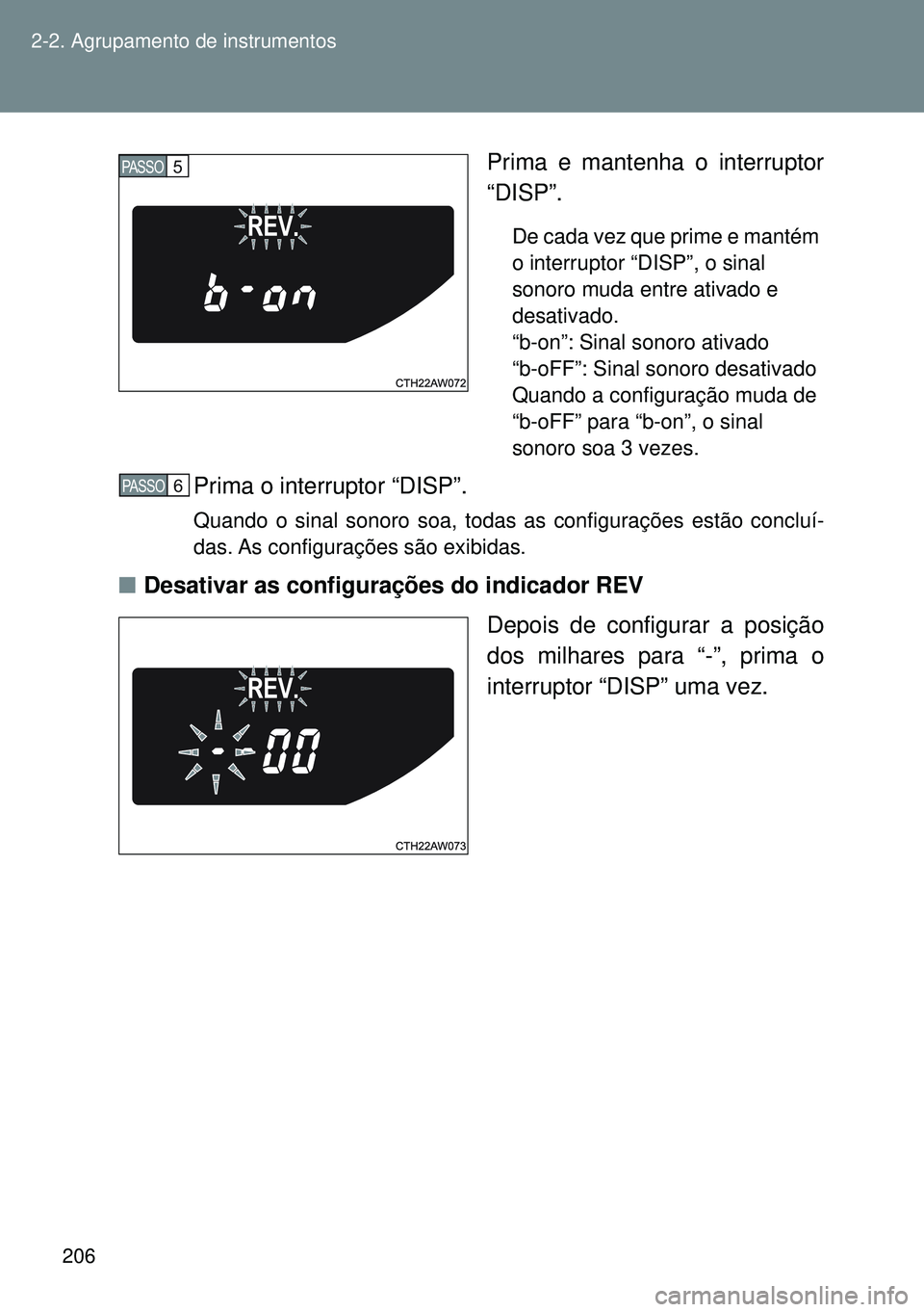 TOYOTA GT86 2016 Manual de utilização (in Portuguese) 206 2-2. Agrupamento de instrumentos
Prima e mantenha o interruptor
“DISP”.
De cada vez que prime e mantém
o interruptor “DISP”, o sinal
sonoro muda entre ativado e
desativado.
“b-on”: TOYOTA GT86 2016 Manual de utilização (in Portuguese) 206 2-2. Agrupamento de instrumentos
Prima e mantenha o interruptor
“DISP”.
De cada vez que prime e mantém
o interruptor “DISP”, o sinal
sonoro muda entre ativado e
desativado.
“b-on”: