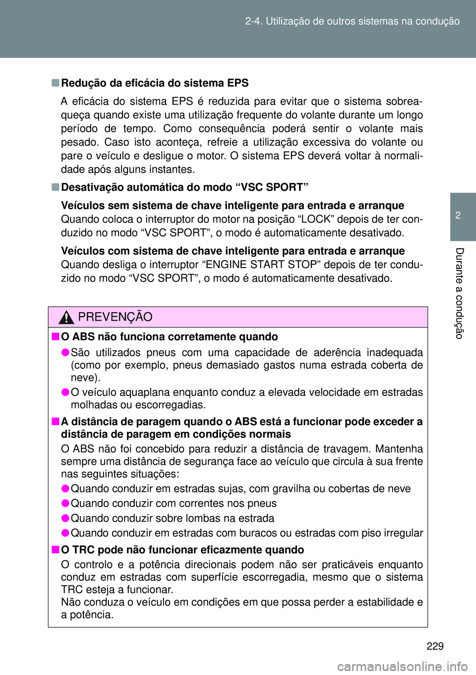 TOYOTA GT86 2016 Manual de utilização (in Portuguese) 229 2-4. Utilização de outros sistemas na condução
2
Durante a condução
nRedução da eficácia do sistema EPS
A eficácia do sistema EPS é reduzida para evitar que o sistema sobrea-
queça qua TOYOTA GT86 2016 Manual de utilização (in Portuguese) 229 2-4. Utilização de outros sistemas na condução
2
Durante a condução
nRedução da eficácia do sistema EPS
A eficácia do sistema EPS é reduzida para evitar que o sistema sobrea-
queça qua
