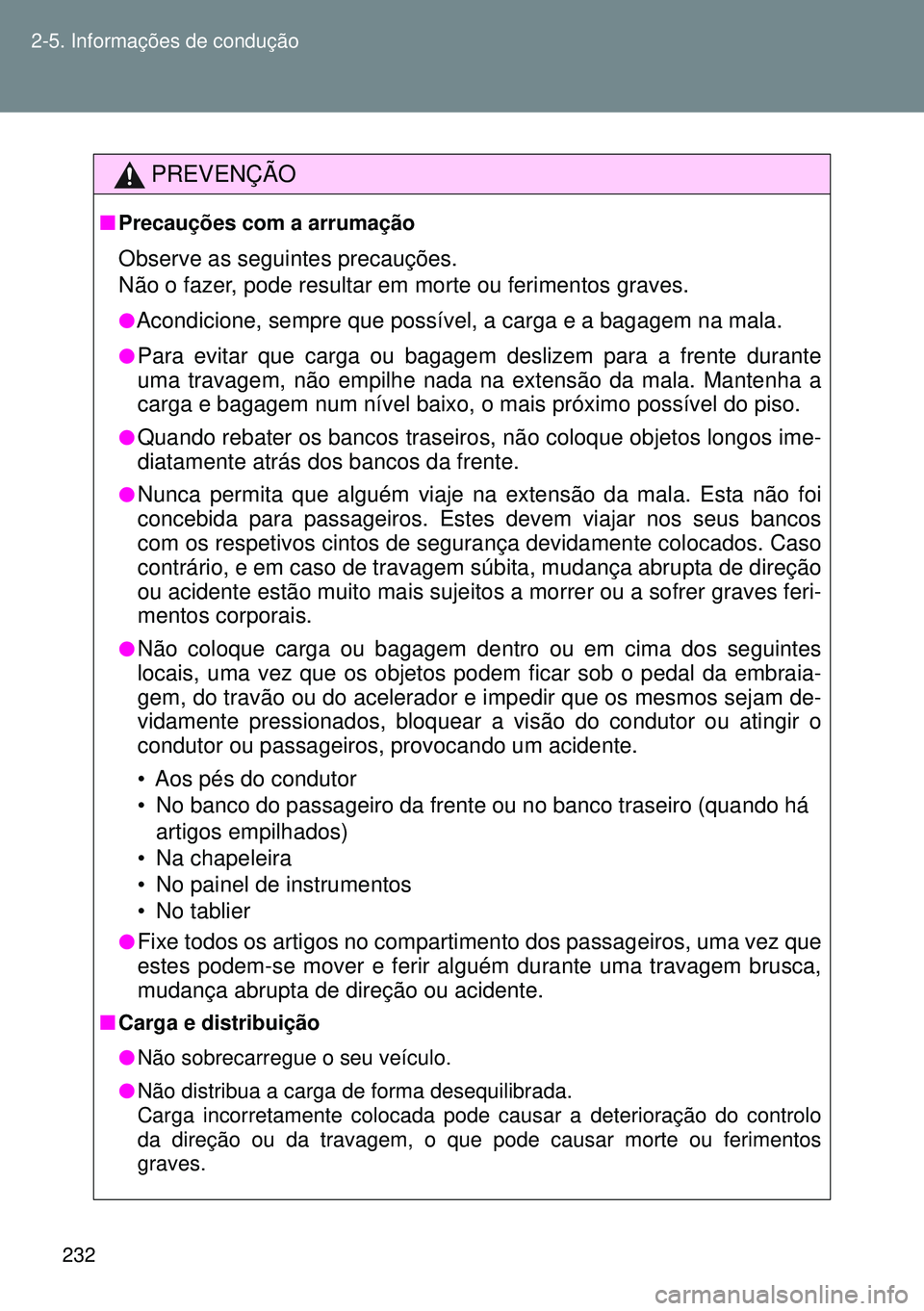 TOYOTA GT86 2016 Manual de utilização (in Portuguese) 232 2-5. Informações de condução
PREVENÇÃO
nPrecauções com a arrumação
Observe as seguintes precauções.
Não o fazer, pode resultar em morte ou ferimentos graves.
lAcondicione, sempre que TOYOTA GT86 2016 Manual de utilização (in Portuguese) 232 2-5. Informações de condução
PREVENÇÃO
nPrecauções com a arrumação
Observe as seguintes precauções.
Não o fazer, pode resultar em morte ou ferimentos graves.
lAcondicione, sempre que