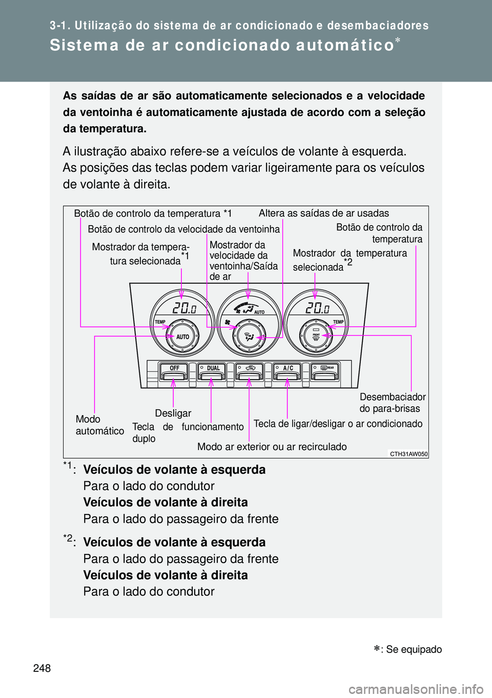 TOYOTA GT86 2016 Manual de utilização (in Portuguese) 248
3-1. Utilização do sistema de ar condicionado e desembaciadores
Sistema de ar condicionado automático
As saídas de ar são automaticamente selecionados e a velocidade
da ventoinha é automa TOYOTA GT86 2016 Manual de utilização (in Portuguese) 248
3-1. Utilização do sistema de ar condicionado e desembaciadores
Sistema de ar condicionado automático
As saídas de ar são automaticamente selecionados e a velocidade
da ventoinha é automa