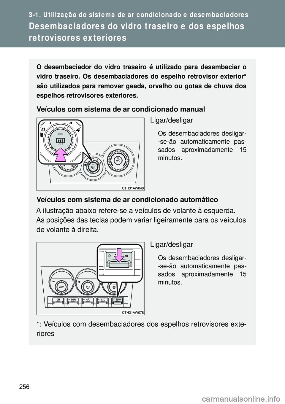TOYOTA GT86 2016 Manual de utilização (in Portuguese) 256
3-1. Utilização do sistema de ar condicionado e desembaciadores
Desembaciadores do vidro traseiro e dos espelhos
retrovisores exteriores
O desembaciador do vidro traseiro é utilizado para dese TOYOTA GT86 2016 Manual de utilização (in Portuguese) 256
3-1. Utilização do sistema de ar condicionado e desembaciadores
Desembaciadores do vidro traseiro e dos espelhos
retrovisores exteriores
O desembaciador do vidro traseiro é utilizado para dese