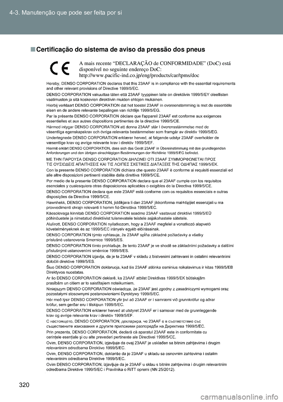 TOYOTA GT86 2016 Manual de utilização (in Portuguese) 320 4-3. Manutenção que pode ser feita por si
nCertificação do sistema de aviso da pressão dos pneus
A mais recente “DECLARAÇÃO de CONFORMIDADE” (DoC) está
disponível no seguinte endereç TOYOTA GT86 2016 Manual de utilização (in Portuguese) 320 4-3. Manutenção que pode ser feita por si
nCertificação do sistema de aviso da pressão dos pneus
A mais recente “DECLARAÇÃO de CONFORMIDADE” (DoC) está
disponível no seguinte endereç