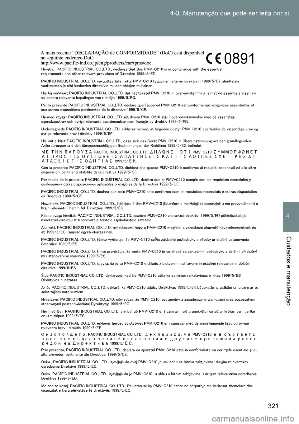 TOYOTA GT86 2016 Manual de utilização (in Portuguese) 321 4-3. Manutenção que pode ser feita por si
4
Cuidados e manutenção
A mais recente “DECLARAÇÃO de CONFORMIDADE” (DoC) está disponível
no seguinte endereço DoC:
http://www.pacific-ind.c TOYOTA GT86 2016 Manual de utilização (in Portuguese) 321 4-3. Manutenção que pode ser feita por si
4
Cuidados e manutenção
A mais recente “DECLARAÇÃO de CONFORMIDADE” (DoC) está disponível
no seguinte endereço DoC:
http://www.pacific-ind.c