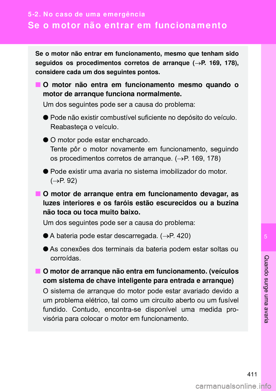 TOYOTA GT86 2016 Manual de utilização (in Portuguese) 5
411
5-2. No caso de uma emergência
Quando surge uma avaria
Se o motor não entrar em funcionamento
Se o motor não entrar em funcionamento, mesmo que tenham sido
seguidos os procedimentos corretos TOYOTA GT86 2016 Manual de utilização (in Portuguese) 5
411
5-2. No caso de uma emergência
Quando surge uma avaria
Se o motor não entrar em funcionamento
Se o motor não entrar em funcionamento, mesmo que tenham sido
seguidos os procedimentos corretos