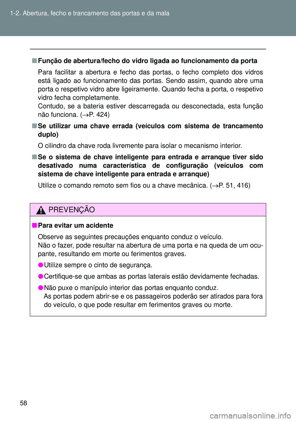 TOYOTA GT86 2016 Manual de utilização (in Portuguese) 58 1-2. Abertura, fecho e trancamento das portas e da mala
nFunção de abertura/fecho do vidro ligada ao funcionamento da porta
Para facilitar a abertura e fecho das portas, o fecho completo dos vidr TOYOTA GT86 2016 Manual de utilização (in Portuguese) 58 1-2. Abertura, fecho e trancamento das portas e da mala
nFunção de abertura/fecho do vidro ligada ao funcionamento da porta
Para facilitar a abertura e fecho das portas, o fecho completo dos vidr