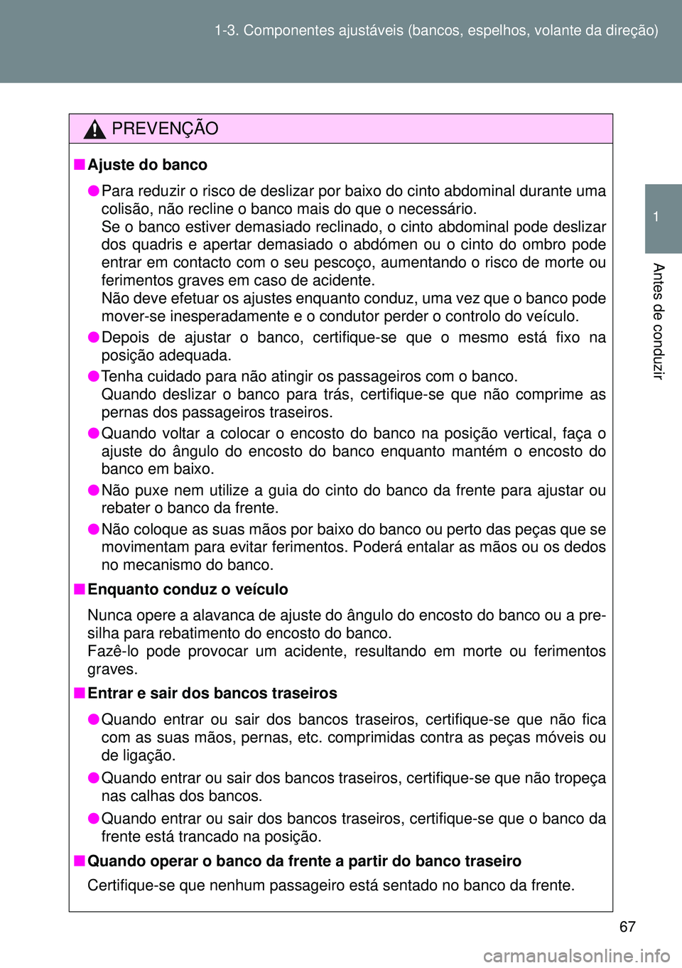 TOYOTA GT86 2016 Manual de utilização (in Portuguese) 67 1-3. Componentes ajustáveis (bancos, espelhos, volante da direção)
1
Antes de conduzir
PREVENÇÃO
nAjuste do banco
lPara reduzir o risco de deslizar por baixo do cinto abdominal durante uma
col TOYOTA GT86 2016 Manual de utilização (in Portuguese) 67 1-3. Componentes ajustáveis (bancos, espelhos, volante da direção)
1
Antes de conduzir
PREVENÇÃO
nAjuste do banco
lPara reduzir o risco de deslizar por baixo do cinto abdominal durante uma
col