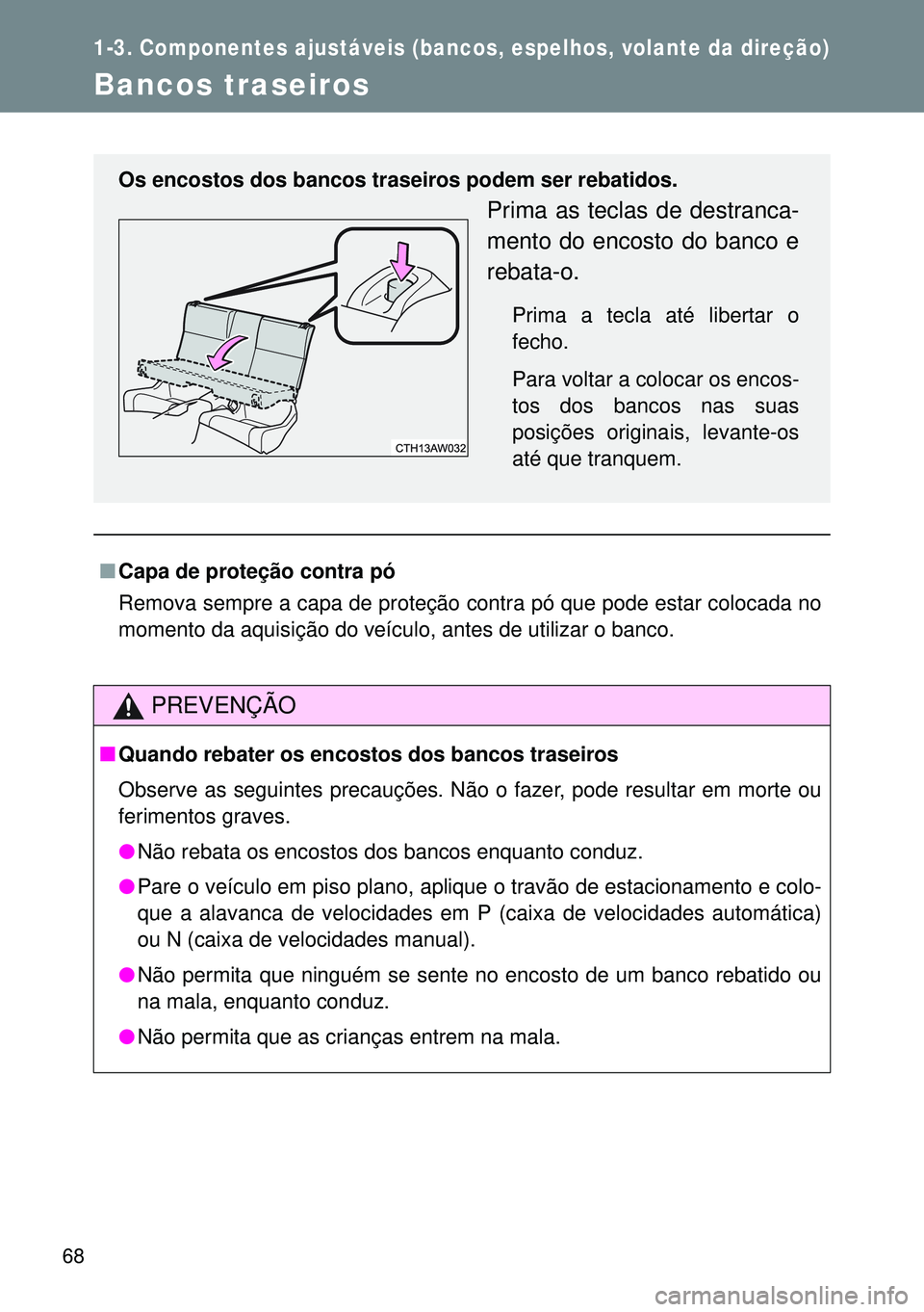 TOYOTA GT86 2016 Manual de utilização (in Portuguese) 68
1-3. Componentes ajustáveis (bancos, espelhos, volante da direção)
Bancos traseiros
nCapa de proteção contra pó
Remova sempre a capa de proteção contra pó que pode estar colocada no
moment TOYOTA GT86 2016 Manual de utilização (in Portuguese) 68
1-3. Componentes ajustáveis (bancos, espelhos, volante da direção)
Bancos traseiros
nCapa de proteção contra pó
Remova sempre a capa de proteção contra pó que pode estar colocada no
moment