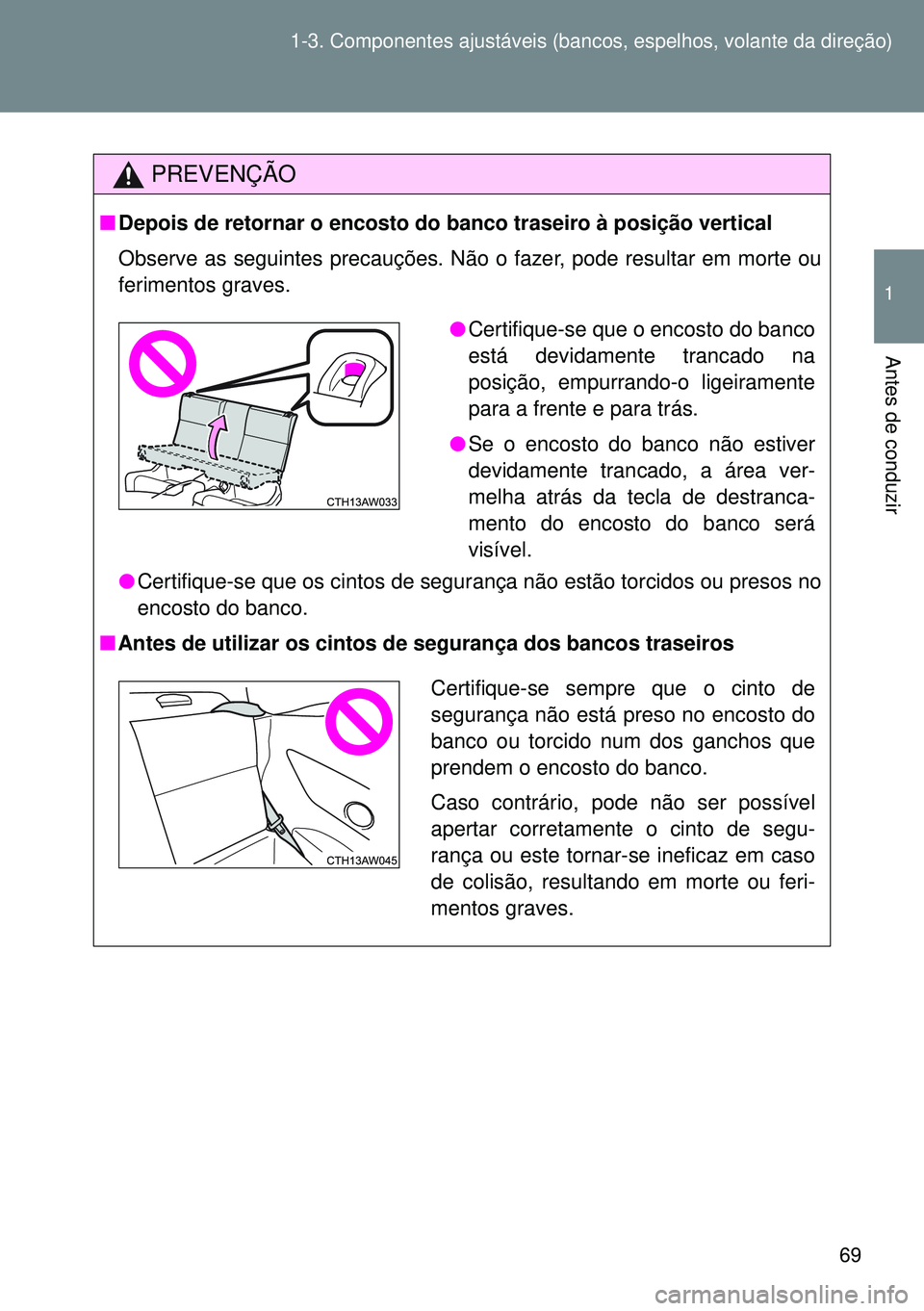 TOYOTA GT86 2016 Manual de utilização (in Portuguese) 69 1-3. Componentes ajustáveis (bancos, espelhos, volante da direção)
1
Antes de conduzir
PREVENÇÃO
nDepois de retornar o encosto do banco traseiro à posição vertical
Observe as seguintes prec TOYOTA GT86 2016 Manual de utilização (in Portuguese) 69 1-3. Componentes ajustáveis (bancos, espelhos, volante da direção)
1
Antes de conduzir
PREVENÇÃO
nDepois de retornar o encosto do banco traseiro à posição vertical
Observe as seguintes prec