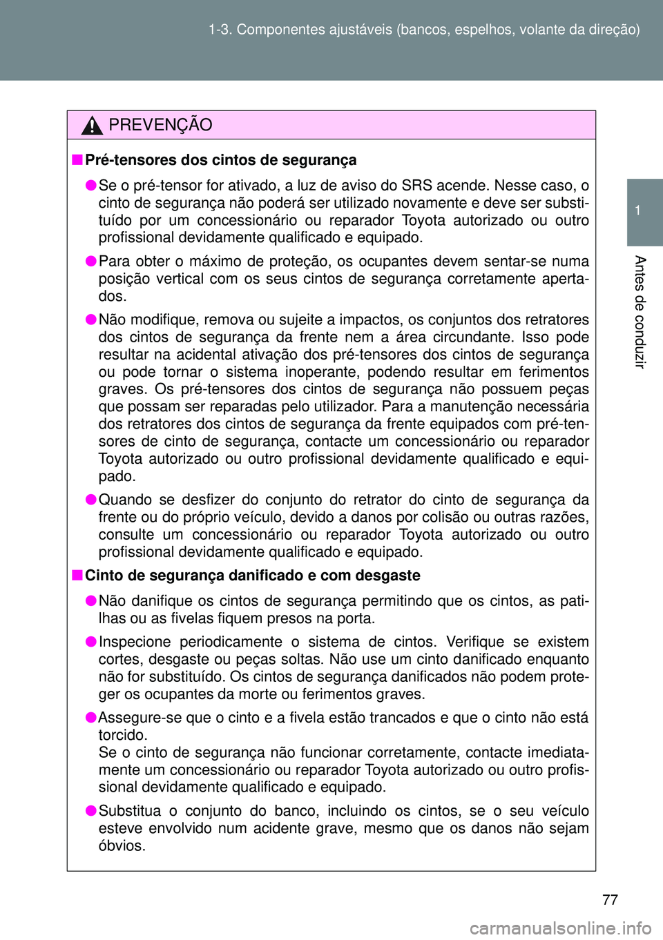 TOYOTA GT86 2016 Manual de utilização (in Portuguese) 77 1-3. Componentes ajustáveis (bancos, espelhos, volante da direção)
1
Antes de conduzir
PREVENÇÃO
nPré-tensores dos cintos de segurança
lSe o pré-tensor for ativado, a luz de aviso do SRS ac TOYOTA GT86 2016 Manual de utilização (in Portuguese) 77 1-3. Componentes ajustáveis (bancos, espelhos, volante da direção)
1
Antes de conduzir
PREVENÇÃO
nPré-tensores dos cintos de segurança
lSe o pré-tensor for ativado, a luz de aviso do SRS ac