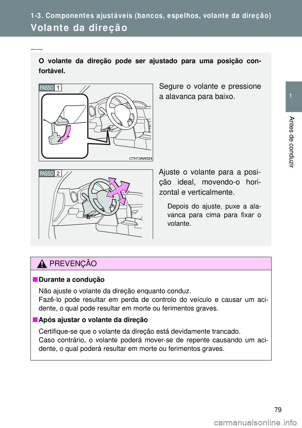 TOYOTA GT86 2016 Manual de utilização (in Portuguese) 79
1
1-3. Componentes ajustáveis (bancos, espelhos, volante da direção)
Antes de conduzir
Volante da direção
Volante da direção
PREVENÇÃO
nDurante a condução
Não ajuste o volante da dire TOYOTA GT86 2016 Manual de utilização (in Portuguese) 79
1
1-3. Componentes ajustáveis (bancos, espelhos, volante da direção)
Antes de conduzir
Volante da direção
Volante da direção
PREVENÇÃO
nDurante a condução
Não ajuste o volante da dire