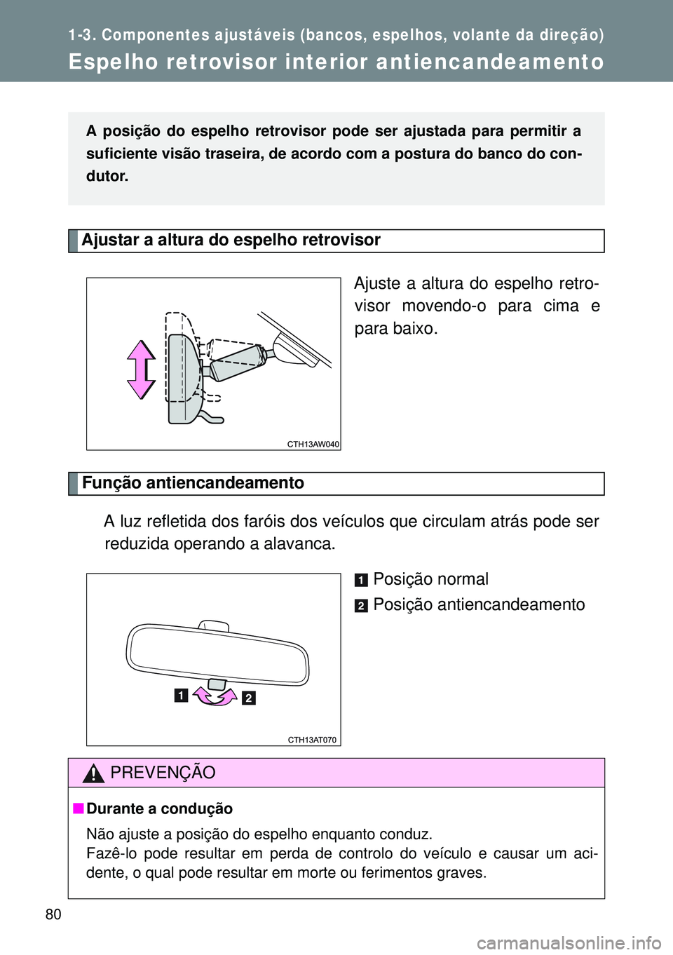 TOYOTA GT86 2016 Manual de utilização (in Portuguese) 80
1-3. Componentes ajustáveis (bancos, espelhos, volante da direção)
Espelho retrovisor interior antiencandeamento
Ajustar a altura do espelho retrovisor
Ajuste a altura do espelho retro-
visor m TOYOTA GT86 2016 Manual de utilização (in Portuguese) 80
1-3. Componentes ajustáveis (bancos, espelhos, volante da direção)
Espelho retrovisor interior antiencandeamento
Ajustar a altura do espelho retrovisor
Ajuste a altura do espelho retro-
visor m