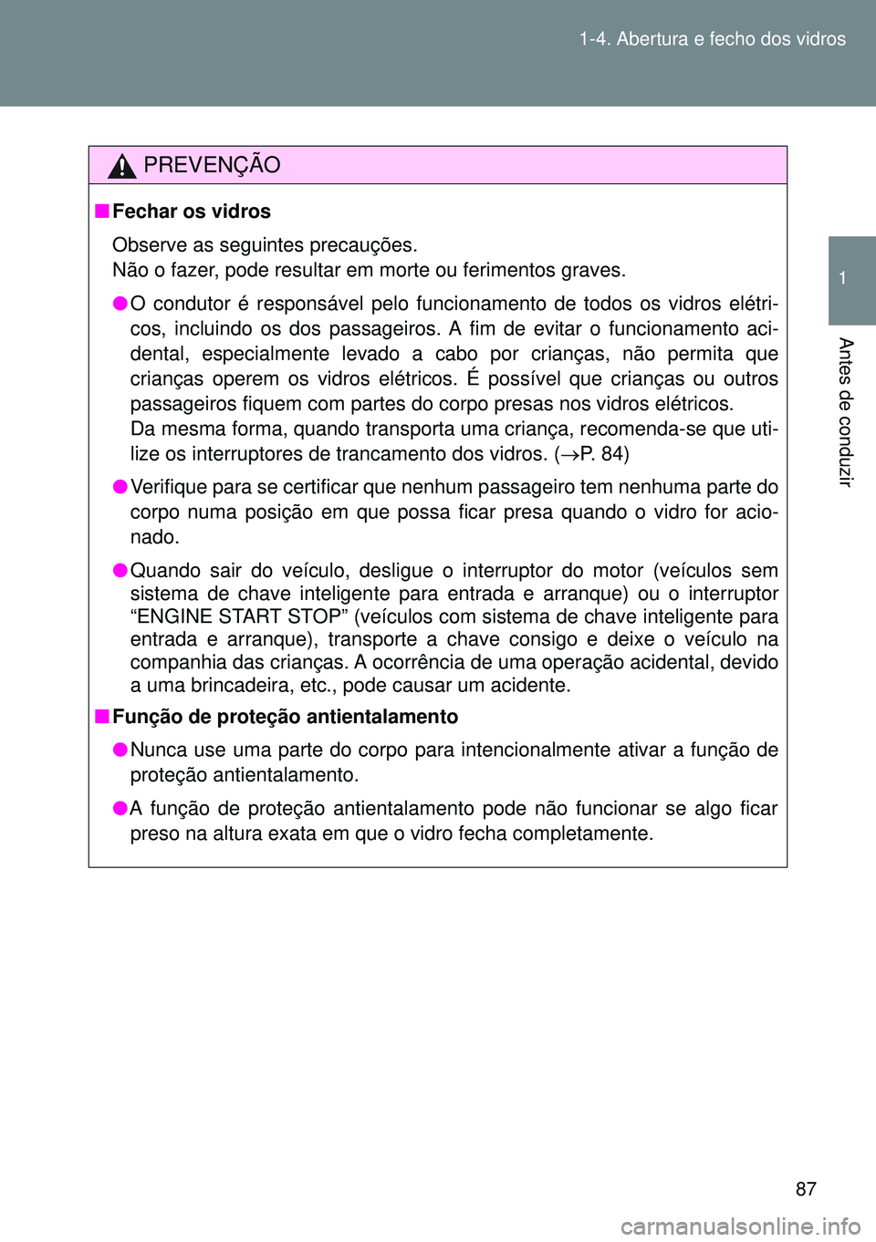 TOYOTA GT86 2016 Manual de utilização (in Portuguese) 87 1-4. Abertura e fecho dos vidros
1
Antes de conduzir
PREVENÇÃO
nFechar os vidros
Observe as seguintes precauções.
Não o fazer, pode resultar em morte ou ferimentos graves.
lO condutor é respo TOYOTA GT86 2016 Manual de utilização (in Portuguese) 87 1-4. Abertura e fecho dos vidros
1
Antes de conduzir
PREVENÇÃO
nFechar os vidros
Observe as seguintes precauções.
Não o fazer, pode resultar em morte ou ferimentos graves.
lO condutor é respo