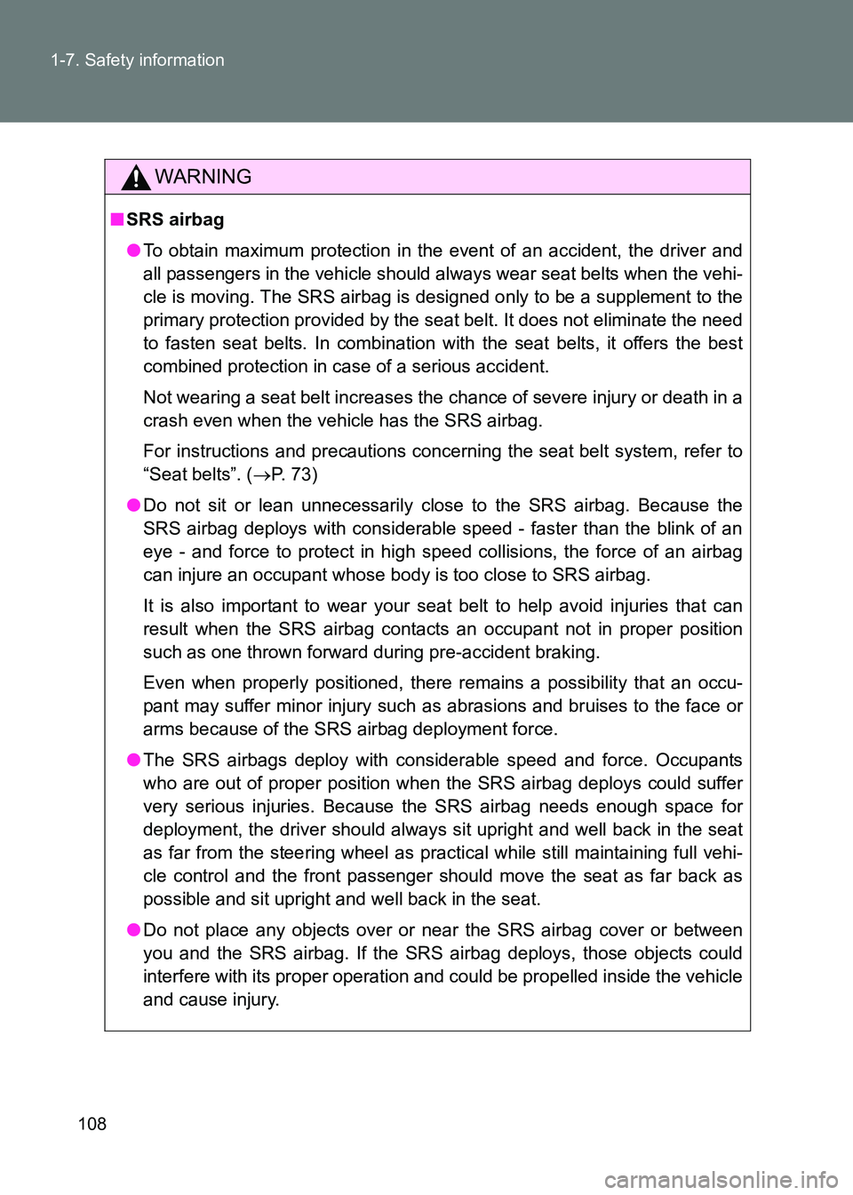 TOYOTA GT86 2017  Owners Manual (in English) 108
1-7. Safety information
86_EE (OM18071E)
WARNING
■
SRS airbag
●To obtain maximum protection in the event of an accident, the driver and
all passengers in the vehicle should always wear seat be