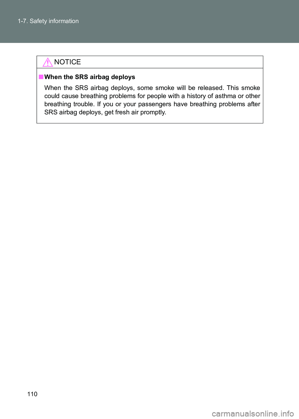 TOYOTA GT86 2017  Owners Manual (in English) 110
1-7. Safety information
86_EE (OM18071E)
NOTICE
■
When the SRS airbag deploys
When the SRS airbag deploys, some smoke will be released. This smoke
could cause breathing problems for people with 