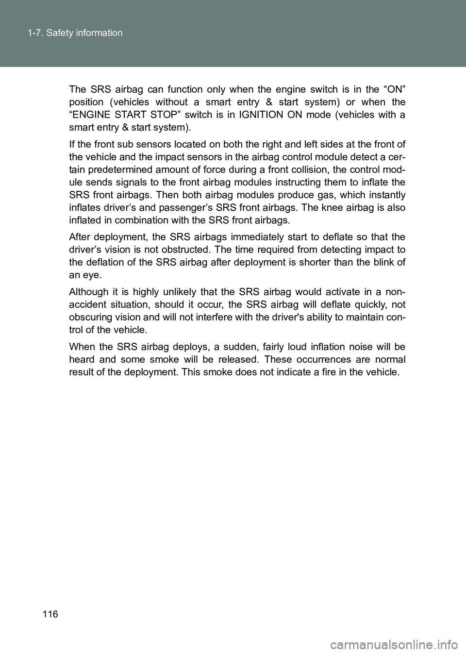 TOYOTA GT86 2017 Owners Manual (in English) 116
1-7. Safety information
86_EE (OM18071E)
The SRS airbag can function only when the engine switch is in the “ON”
position (vehicles without a smart entry & start system) or when the
“ENGINE S TOYOTA GT86 2017 Owners Manual (in English) 116
1-7. Safety information
86_EE (OM18071E)
The SRS airbag can function only when the engine switch is in the “ON”
position (vehicles without a smart entry & start system) or when the
“ENGINE S