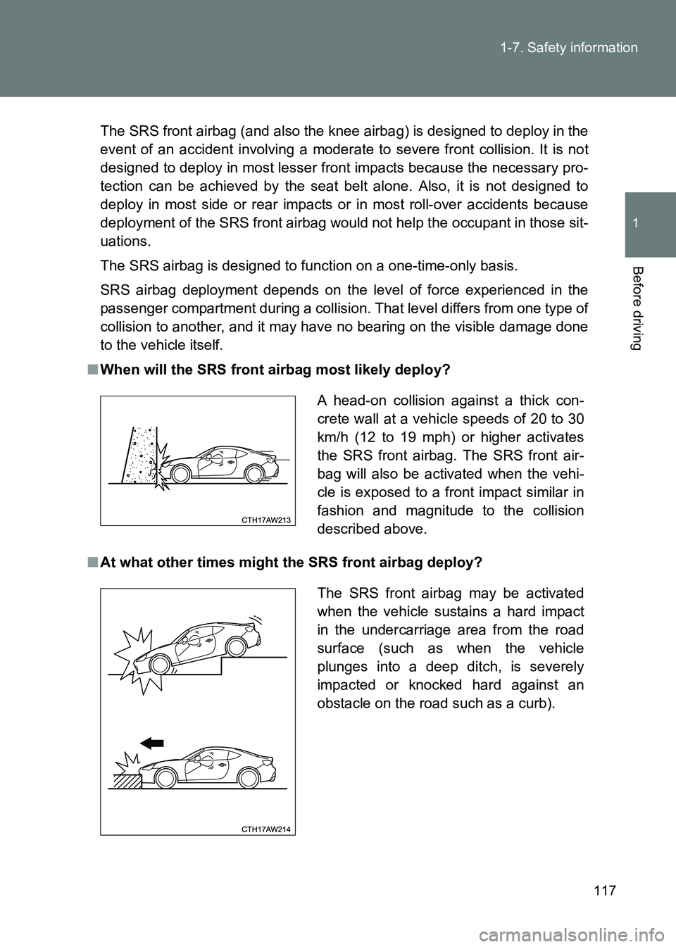 TOYOTA GT86 2017 Owners Manual (in English) 117
1-7. Safety information
1
Before driving
86_EE (OM18071E)
The SRS front airbag (and also the knee airbag) is designed to deploy in the
event of an accident involving a moderate to severe front col TOYOTA GT86 2017 Owners Manual (in English) 117
1-7. Safety information
1
Before driving
86_EE (OM18071E)
The SRS front airbag (and also the knee airbag) is designed to deploy in the
event of an accident involving a moderate to severe front col