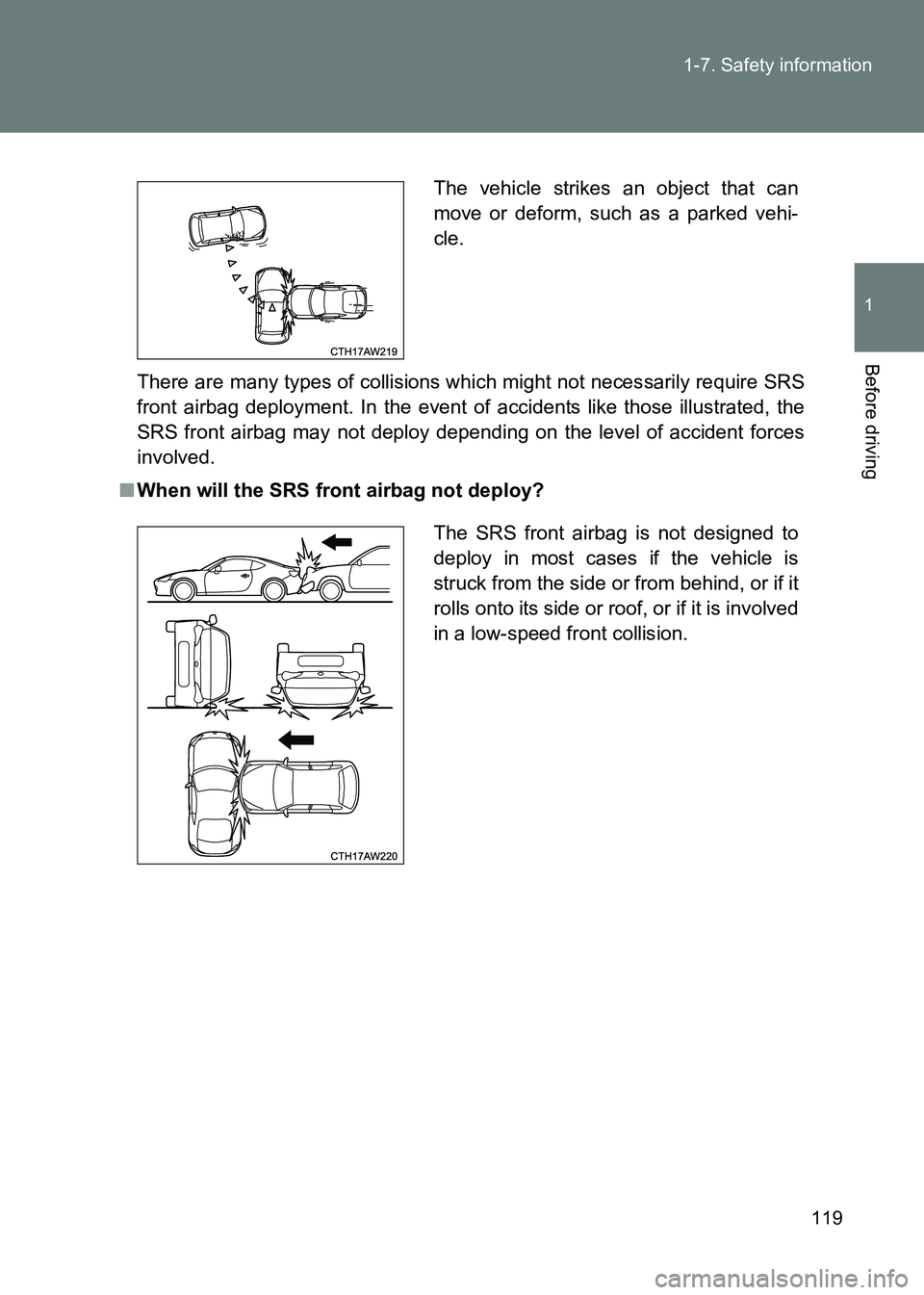 TOYOTA GT86 2017 Owners Manual (in English) 119
1-7. Safety information
1
Before driving
86_EE (OM18071E)
There are many types of collisions wh
ich might not necessarily require SRS
front airbag deployment. In the event of accidents like those TOYOTA GT86 2017 Owners Manual (in English) 119
1-7. Safety information
1
Before driving
86_EE (OM18071E)
There are many types of collisions wh
ich might not necessarily require SRS
front airbag deployment. In the event of accidents like those