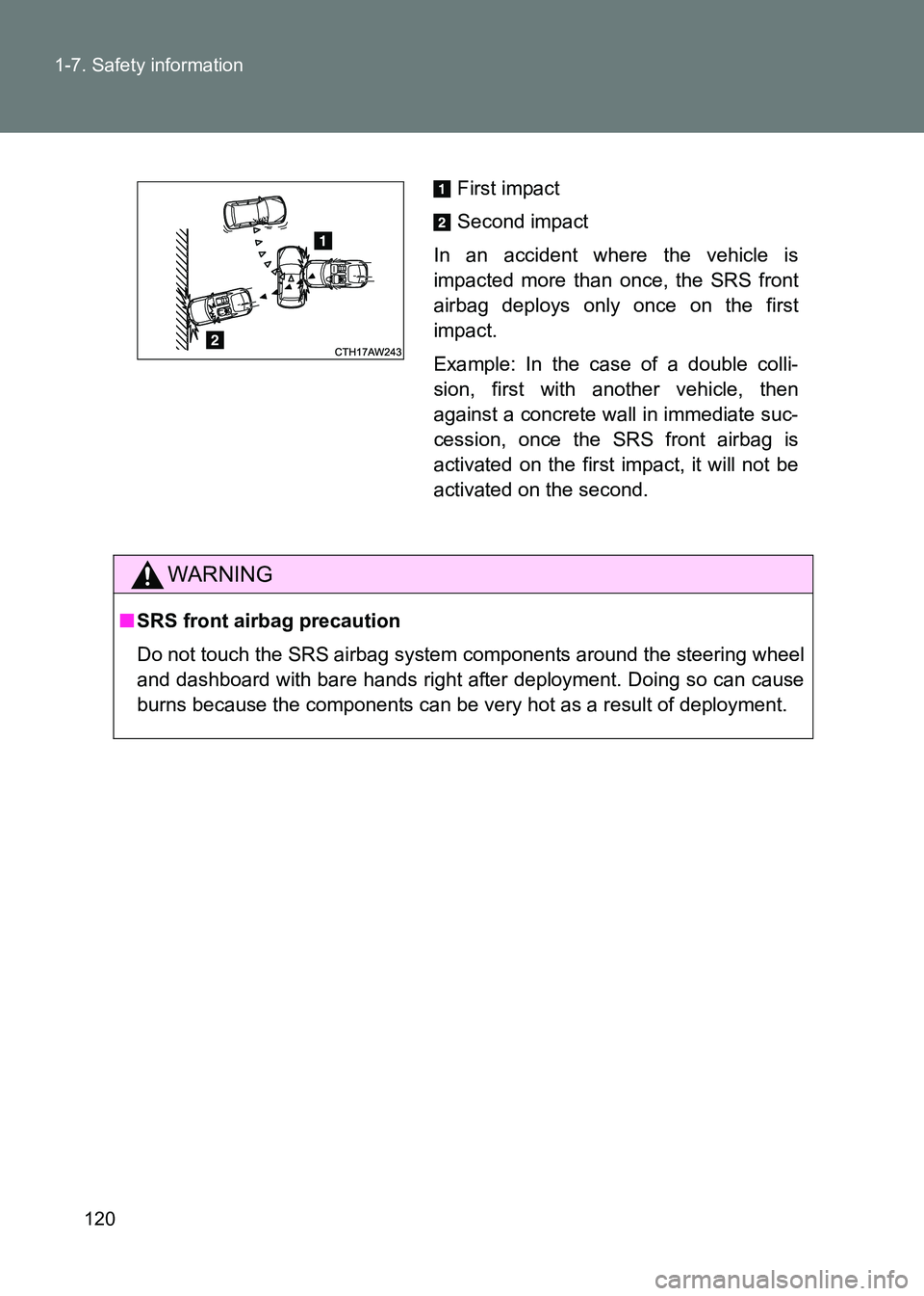 TOYOTA GT86 2017 Owners Manual (in English) 120
1-7. Safety information
86_EE (OM18071E)
WARNING
■
SRS front airbag precaution
Do not touch the SRS airbag system components around the steering wheel
and dashboard with bare hands right after d TOYOTA GT86 2017 Owners Manual (in English) 120
1-7. Safety information
86_EE (OM18071E)
WARNING
■
SRS front airbag precaution
Do not touch the SRS airbag system components around the steering wheel
and dashboard with bare hands right after d