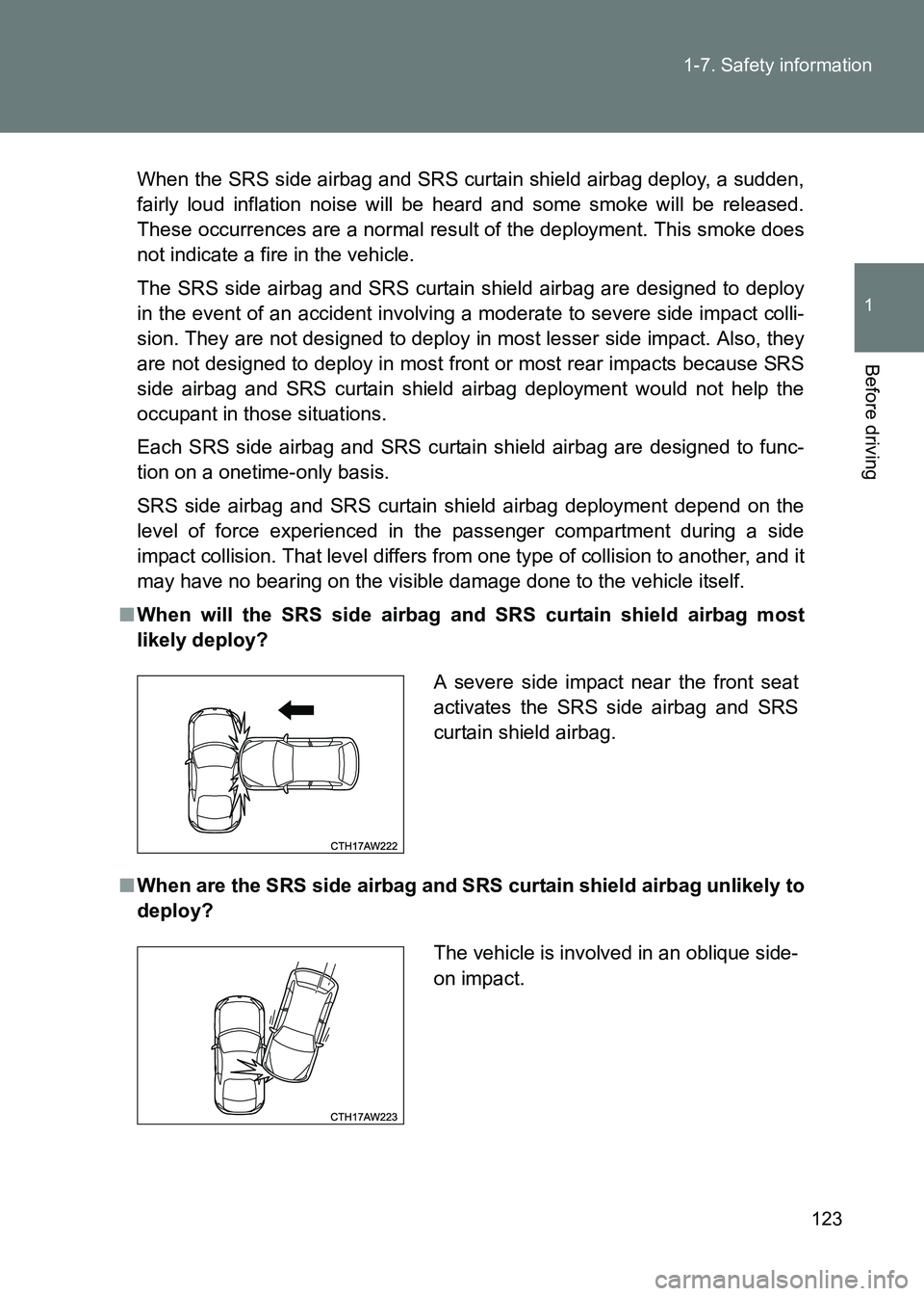 TOYOTA GT86 2017 Owners Manual (in English) 123
1-7. Safety information
1
Before driving
86_EE (OM18071E)
When the SRS side airbag and SRS curtain shield airbag deploy, a sudden,
fairly loud inflation noise will be heard and some smoke will be TOYOTA GT86 2017 Owners Manual (in English) 123
1-7. Safety information
1
Before driving
86_EE (OM18071E)
When the SRS side airbag and SRS curtain shield airbag deploy, a sudden,
fairly loud inflation noise will be heard and some smoke will be