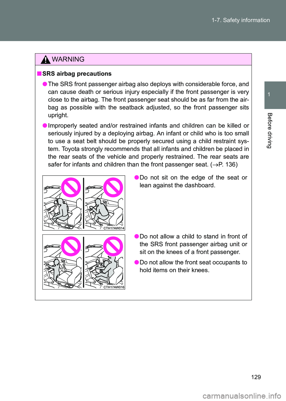 TOYOTA GT86 2017 Owners Manual (in English) 129
1-7. Safety information
1
Before driving
86_EE (OM18071E)
WARNING
■
SRS airbag precautions
●The SRS front passenger airbag also deploys with considerable force, and
can cause death or serious TOYOTA GT86 2017 Owners Manual (in English) 129
1-7. Safety information
1
Before driving
86_EE (OM18071E)
WARNING
■
SRS airbag precautions
●The SRS front passenger airbag also deploys with considerable force, and
can cause death or serious