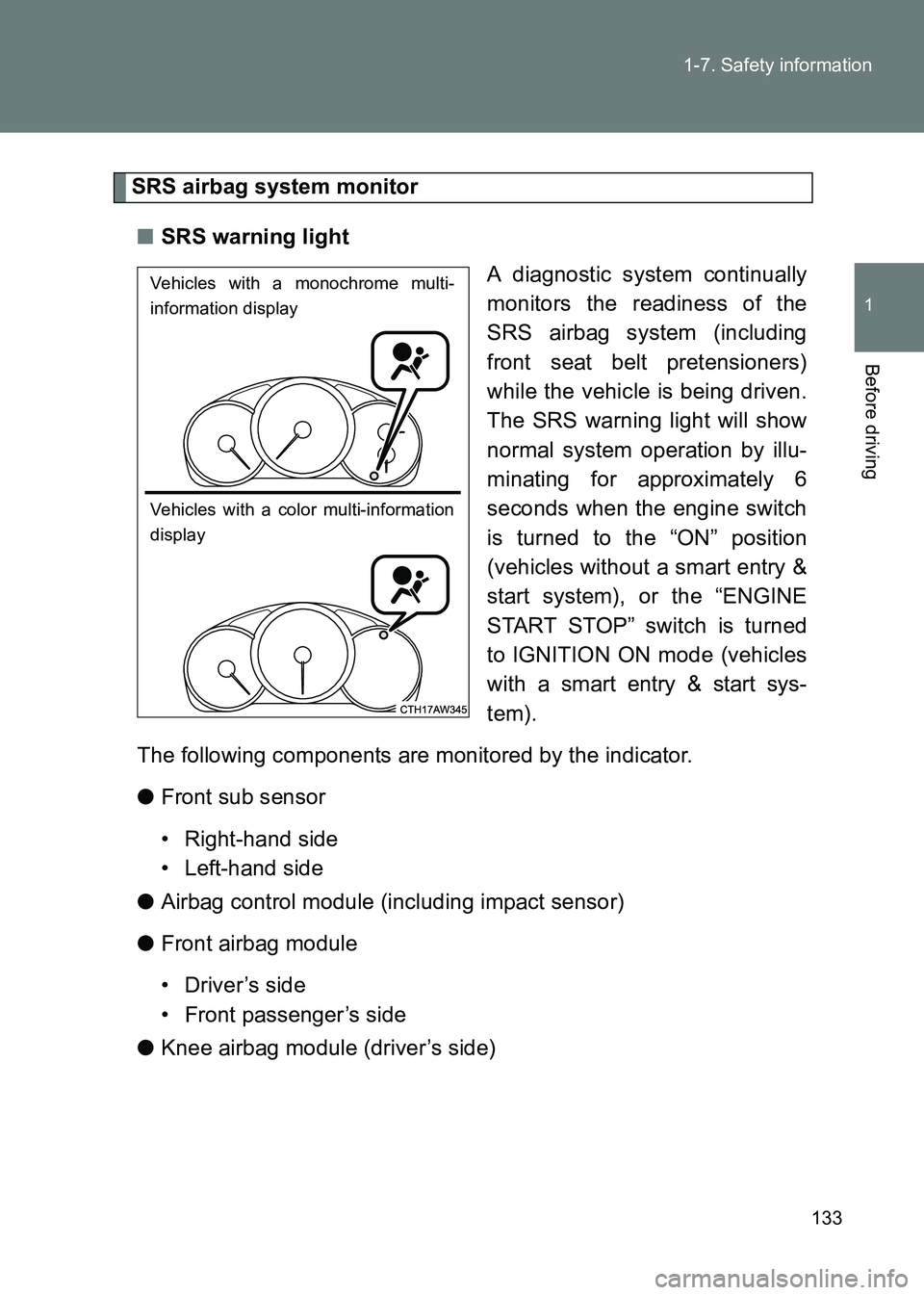 TOYOTA GT86 2017 Owners Manual (in English) 133
1-7. Safety information
1
Before driving
86_EE (OM18071E)
SRS airbag system monitor
■ SRS warning light
A diagnostic system continually
monitors the readiness of the
SRS airbag system (including TOYOTA GT86 2017 Owners Manual (in English) 133
1-7. Safety information
1
Before driving
86_EE (OM18071E)
SRS airbag system monitor
■ SRS warning light
A diagnostic system continually
monitors the readiness of the
SRS airbag system (including