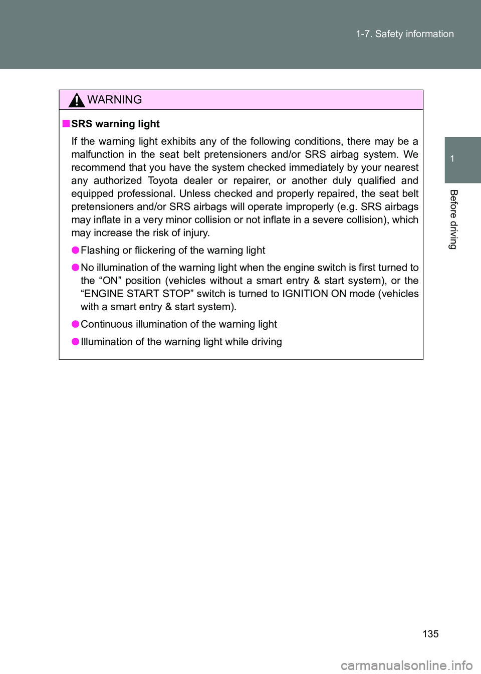 TOYOTA GT86 2017 Owners Manual (in English) 135
1-7. Safety information
1
Before driving
86_EE (OM18071E)
WARNING
■
SRS warning light
If the warning light exhibits any of the following conditions, there may be a
malfunction in the seat belt p TOYOTA GT86 2017 Owners Manual (in English) 135
1-7. Safety information
1
Before driving
86_EE (OM18071E)
WARNING
■
SRS warning light
If the warning light exhibits any of the following conditions, there may be a
malfunction in the seat belt p