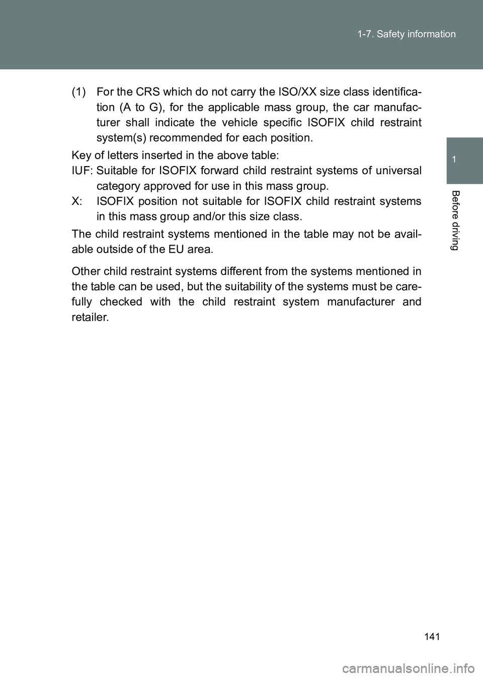 TOYOTA GT86 2017 Owners Manual (in English) 141
1-7. Safety information
1
Before driving
86_EE (OM18071E)
(1) For the CRS which do not carry the ISO/XX size class identifica-
tion (A to G), for the applicable mass group, the car manufac-
turer TOYOTA GT86 2017 Owners Manual (in English) 141
1-7. Safety information
1
Before driving
86_EE (OM18071E)
(1) For the CRS which do not carry the ISO/XX size class identifica-
tion (A to G), for the applicable mass group, the car manufac-
turer