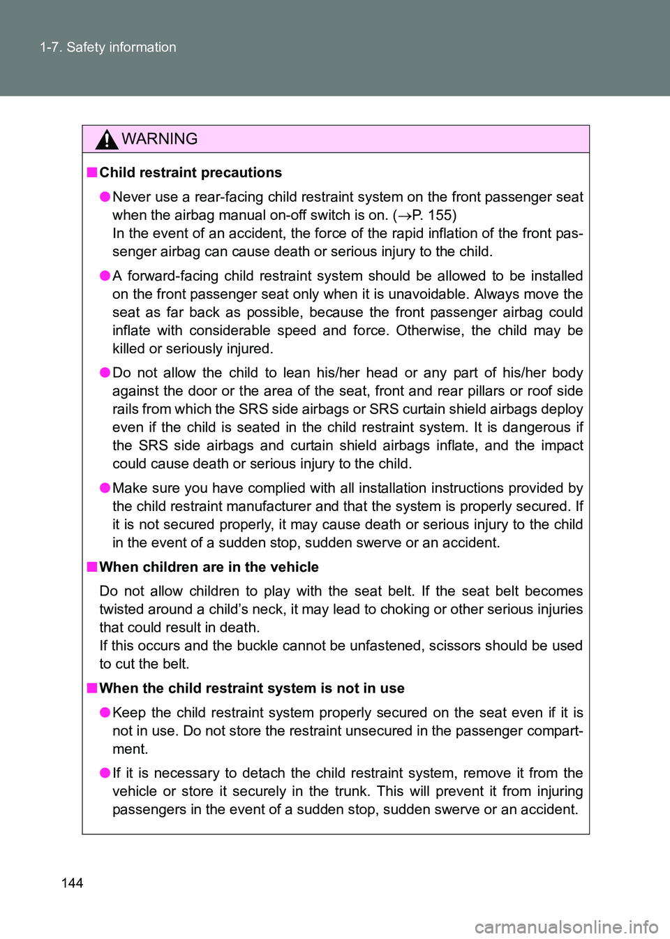 TOYOTA GT86 2017 Owners Manual (in English) 144
1-7. Safety information
86_EE (OM18071E)
WARNING
■
Child restraint precautions
●Never use a rear-facing child restraint system on the front passenger seat
when the airbag manual on-off switch TOYOTA GT86 2017 Owners Manual (in English) 144
1-7. Safety information
86_EE (OM18071E)
WARNING
■
Child restraint precautions
●Never use a rear-facing child restraint system on the front passenger seat
when the airbag manual on-off switch
