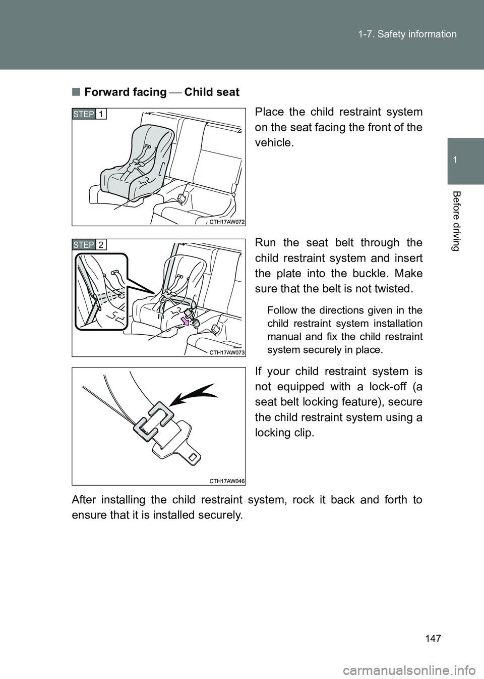 TOYOTA GT86 2017 Owners Manual (in English) 147
1-7. Safety information
1
Before driving
86_EE (OM18071E)
■
Forward facing Child seat
Place the child restraint system
on the seat facing the front of the
vehicle.
Run the seat belt through TOYOTA GT86 2017 Owners Manual (in English) 147
1-7. Safety information
1
Before driving
86_EE (OM18071E)
■
Forward facing Child seat
Place the child restraint system
on the seat facing the front of the
vehicle.
Run the seat belt through