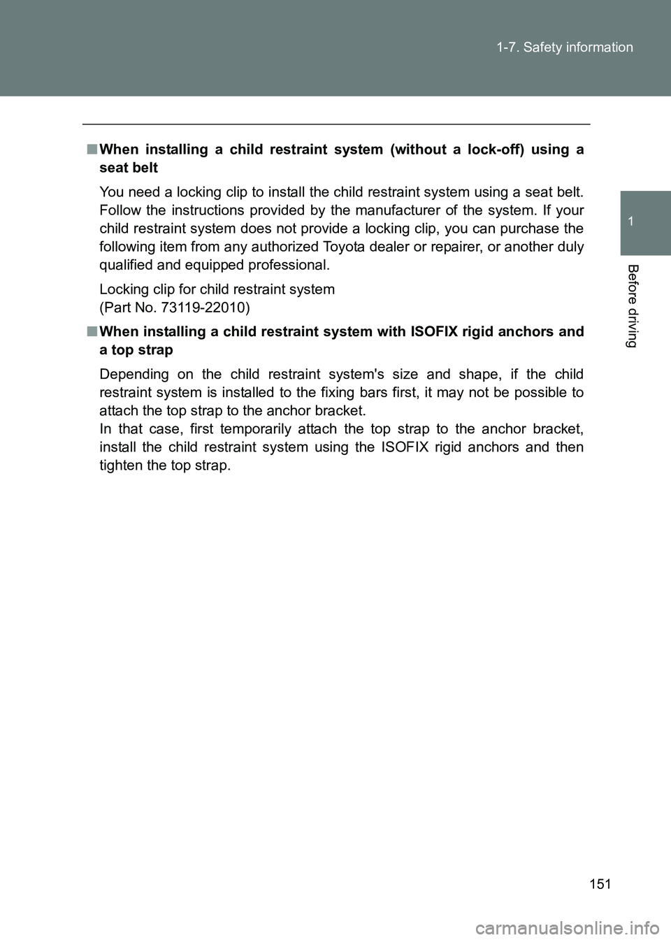 TOYOTA GT86 2017 Owners Manual (in English) 151
1-7. Safety information
1
Before driving
86_EE (OM18071E)
■
When installing a child restraint system (without a lock-off) using a
seat belt
You need a locking clip to install the child restrain TOYOTA GT86 2017 Owners Manual (in English) 151
1-7. Safety information
1
Before driving
86_EE (OM18071E)
■
When installing a child restraint system (without a lock-off) using a
seat belt
You need a locking clip to install the child restrain