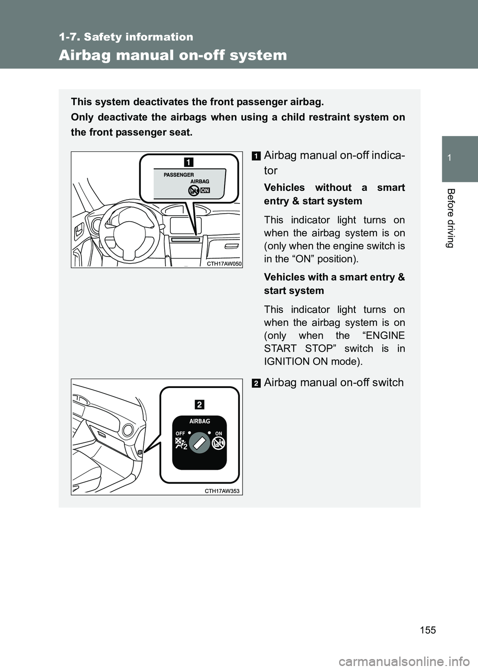TOYOTA GT86 2017 Owners Manual (in English) 155
1
1-7. Safety information
Before driving
86_EE (OM18071E)
Airbag manual on-off system
This system deactivates the front passenger airbag.
Only deactivate the airbags when using a child restraint TOYOTA GT86 2017 Owners Manual (in English) 155
1
1-7. Safety information
Before driving
86_EE (OM18071E)
Airbag manual on-off system
This system deactivates the front passenger airbag.
Only deactivate the airbags when using a child restraint