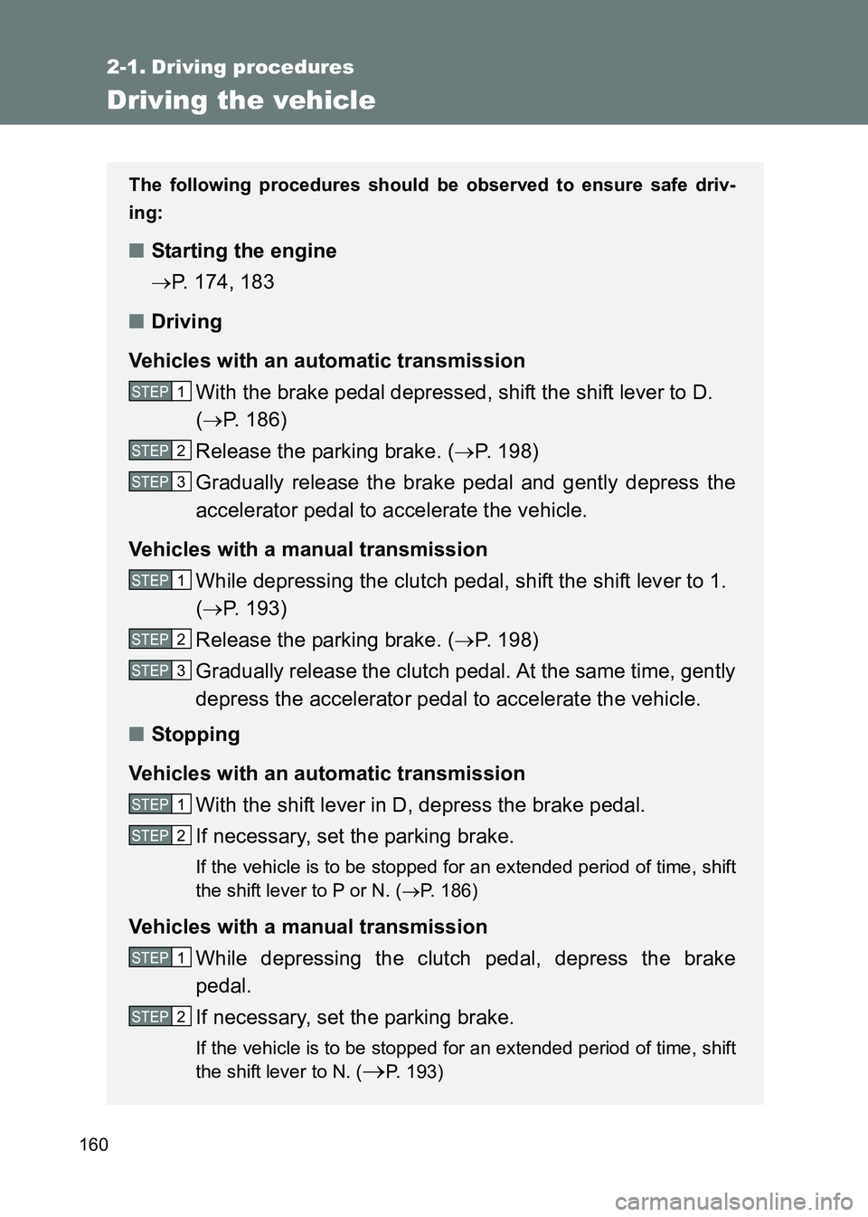 TOYOTA GT86 2017 Owners Manual (in English) 160
86_EE (OM18071E)
2-1. Driving procedures
Driving the vehicle
The following procedures should be observed to ensure safe driv-
ing:
■ Starting the engine
→P. 174, 183
■ Driving
Vehicles with TOYOTA GT86 2017 Owners Manual (in English) 160
86_EE (OM18071E)
2-1. Driving procedures
Driving the vehicle
The following procedures should be observed to ensure safe driv-
ing:
■ Starting the engine
→P. 174, 183
■ Driving
Vehicles with