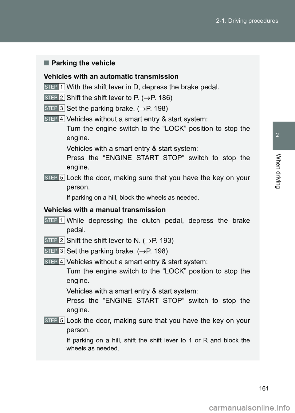 TOYOTA GT86 2017 Owners Manual (in English) 161
2-1. Driving procedures
2
When driving
86_EE (OM18071E)
■
Parking the vehicle
Vehicles with an automatic transmission With the shift lever in D, depress the brake pedal.
Shift the shift lever to TOYOTA GT86 2017 Owners Manual (in English) 161
2-1. Driving procedures
2
When driving
86_EE (OM18071E)
■
Parking the vehicle
Vehicles with an automatic transmission With the shift lever in D, depress the brake pedal.
Shift the shift lever to
