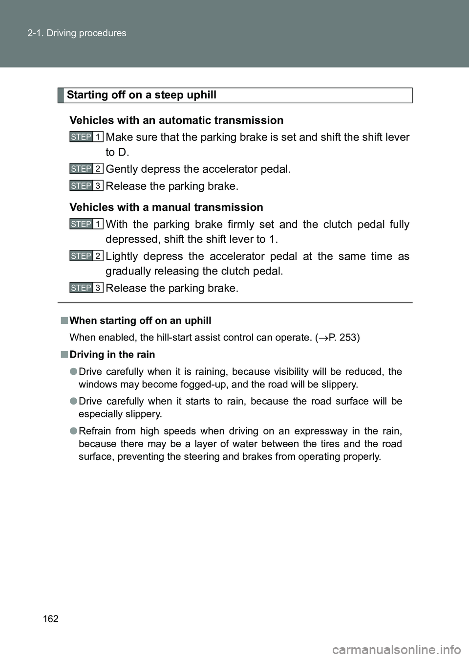 TOYOTA GT86 2017 Owners Manual (in English) 162
2-1. Driving procedures
86_EE (OM18071E)
Starting off on a steep uphill
Vehicles with an automatic transmission Make sure that the parking brake is set and shift the shift lever
to D.
Gently depr TOYOTA GT86 2017 Owners Manual (in English) 162
2-1. Driving procedures
86_EE (OM18071E)
Starting off on a steep uphill
Vehicles with an automatic transmission Make sure that the parking brake is set and shift the shift lever
to D.
Gently depr