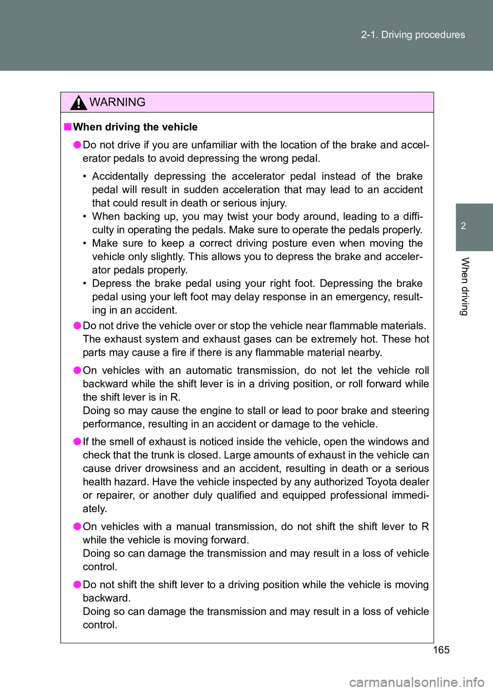 TOYOTA GT86 2017 Owners Manual (in English) 165
2-1. Driving procedures
2
When driving
86_EE (OM18071E)
WARNING
■
When driving the vehicle
●Do not drive if you are unfamiliar with the location of the brake and accel-
erator pedals to avoid TOYOTA GT86 2017 Owners Manual (in English) 165
2-1. Driving procedures
2
When driving
86_EE (OM18071E)
WARNING
■
When driving the vehicle
●Do not drive if you are unfamiliar with the location of the brake and accel-
erator pedals to avoid