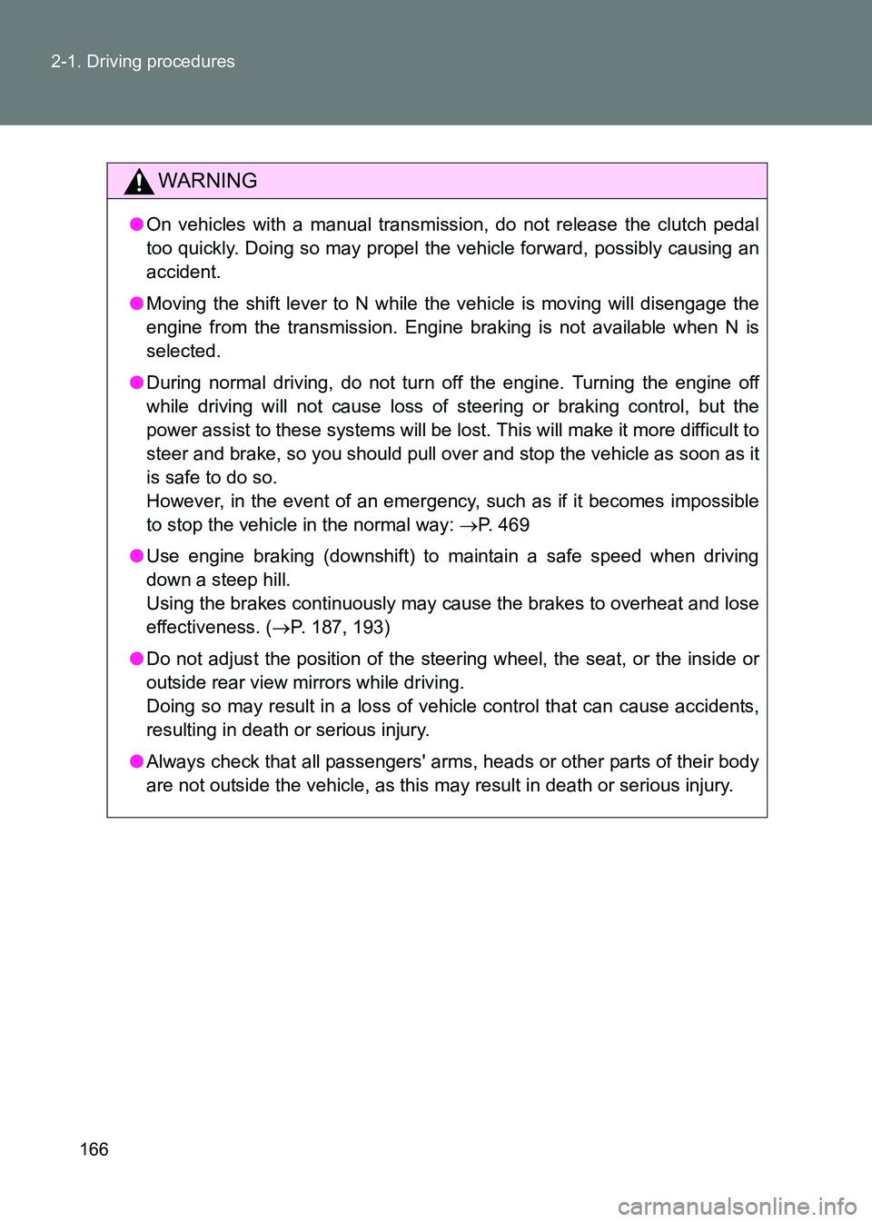 TOYOTA GT86 2017 Owners Manual (in English) 166
2-1. Driving procedures
86_EE (OM18071E)
WARNING
●
On vehicles with a manual transmission, do not release the clutch pedal
too quickly. Doing so may propel the vehicle forward, possibly causing TOYOTA GT86 2017 Owners Manual (in English) 166
2-1. Driving procedures
86_EE (OM18071E)
WARNING
●
On vehicles with a manual transmission, do not release the clutch pedal
too quickly. Doing so may propel the vehicle forward, possibly causing