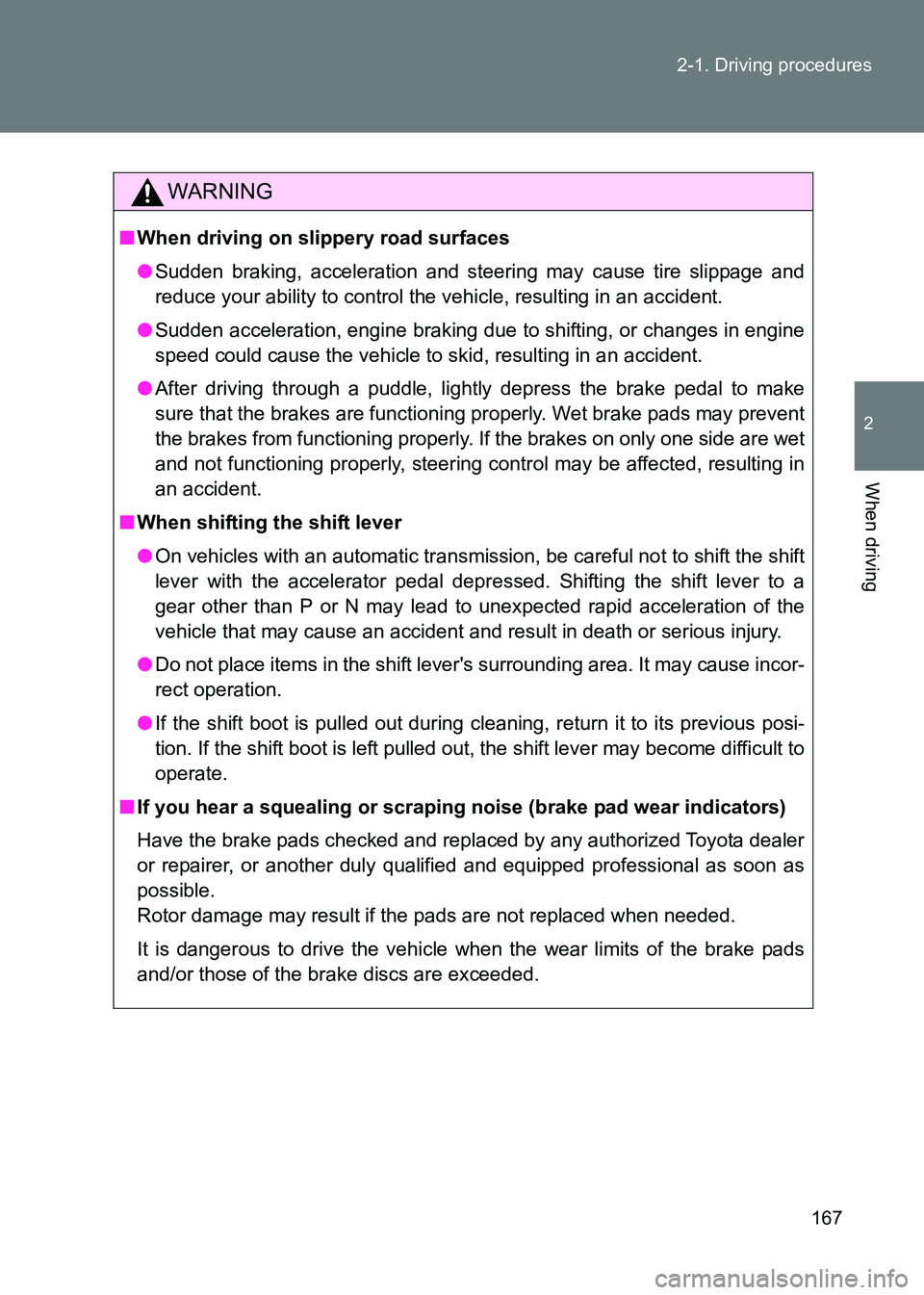 TOYOTA GT86 2017 Owners Manual (in English) 167
2-1. Driving procedures
2
When driving
86_EE (OM18071E)
WARNING
■
When driving on slippery road surfaces
●Sudden braking, acceleration and steering may cause tire slippage and
reduce your abil TOYOTA GT86 2017 Owners Manual (in English) 167
2-1. Driving procedures
2
When driving
86_EE (OM18071E)
WARNING
■
When driving on slippery road surfaces
●Sudden braking, acceleration and steering may cause tire slippage and
reduce your abil