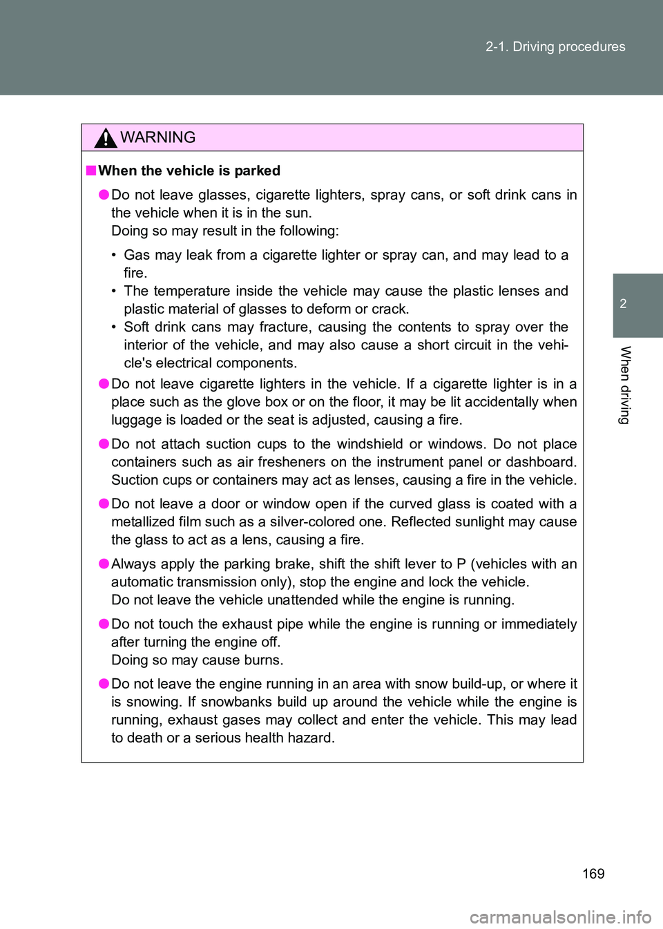 TOYOTA GT86 2017 Owners Manual (in English) 169
2-1. Driving procedures
2
When driving
86_EE (OM18071E)
WARNING
■
When the vehicle is parked
●Do not leave glasses, cigarette lighters, spray cans, or soft drink cans in
the vehicle when it is TOYOTA GT86 2017 Owners Manual (in English) 169
2-1. Driving procedures
2
When driving
86_EE (OM18071E)
WARNING
■
When the vehicle is parked
●Do not leave glasses, cigarette lighters, spray cans, or soft drink cans in
the vehicle when it is