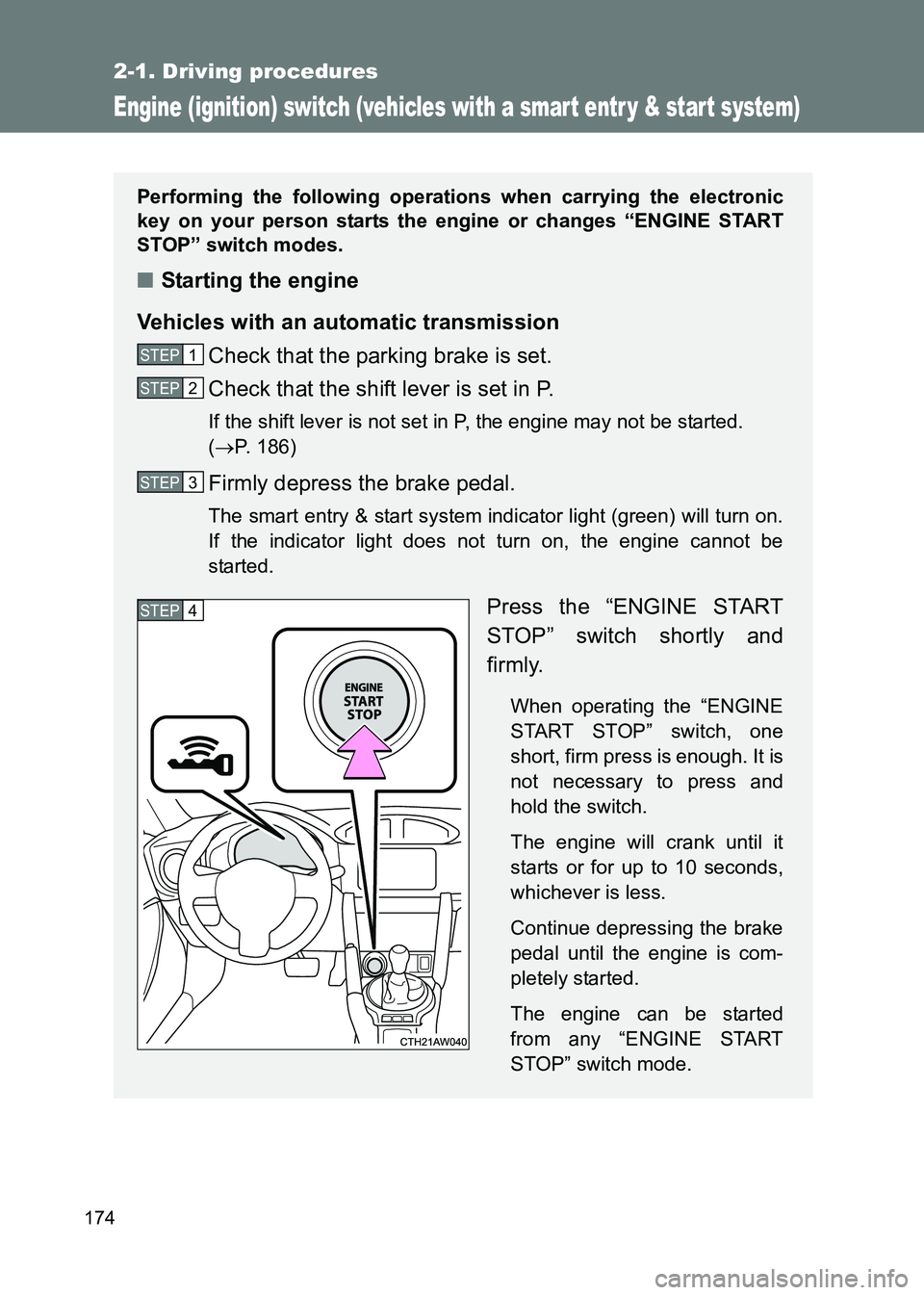 TOYOTA GT86 2017  Owners Manual (in English) 174
2-1. Driving procedures
86_EE (OM18071E)
Engine (ignition) switch (vehicles with a smart entr y & start system)
Performing the following operations when carrying the electronic
key on your person 