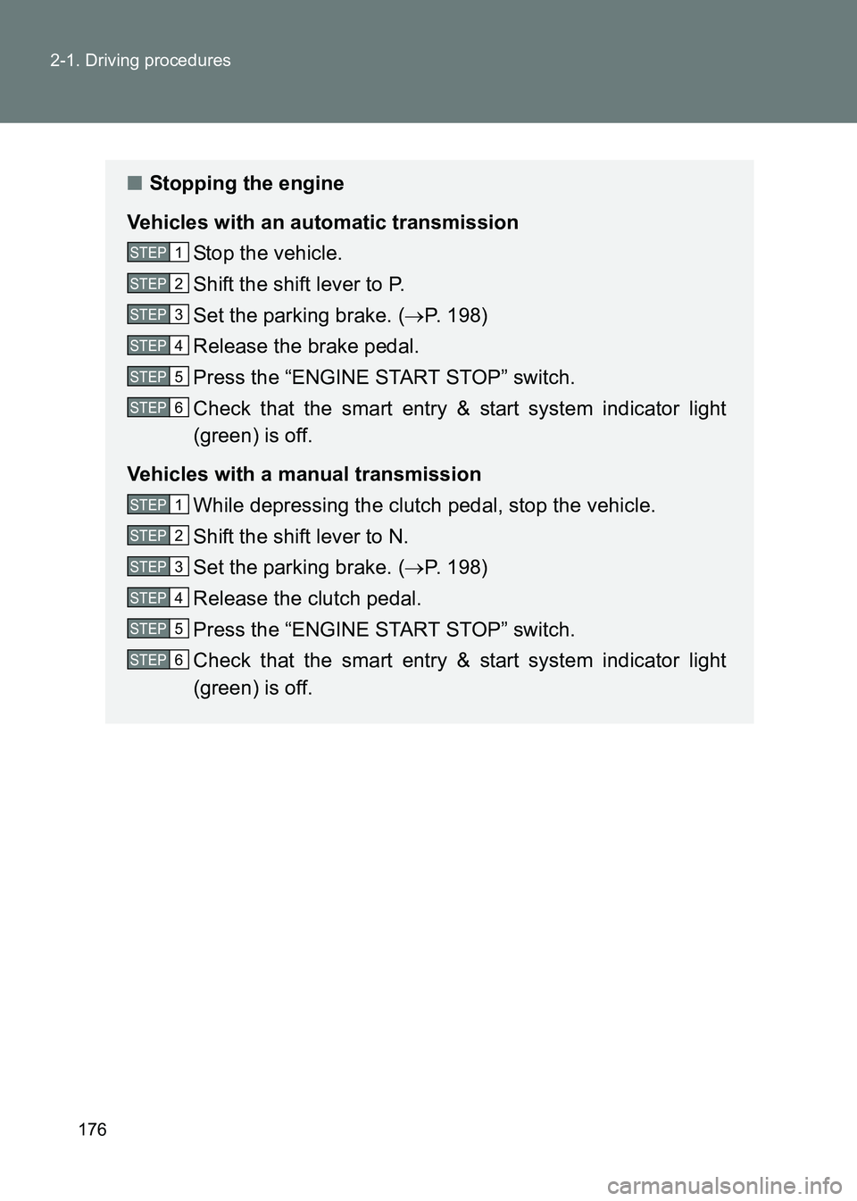 TOYOTA GT86 2017  Owners Manual (in English) 176
2-1. Driving procedures
86_EE (OM18071E)
■
Stopping the engine
Vehicles with an automatic transmission Stop the vehicle.
Shift the shift lever to P.
Set the parking brake. ( →P. 198)
Release t