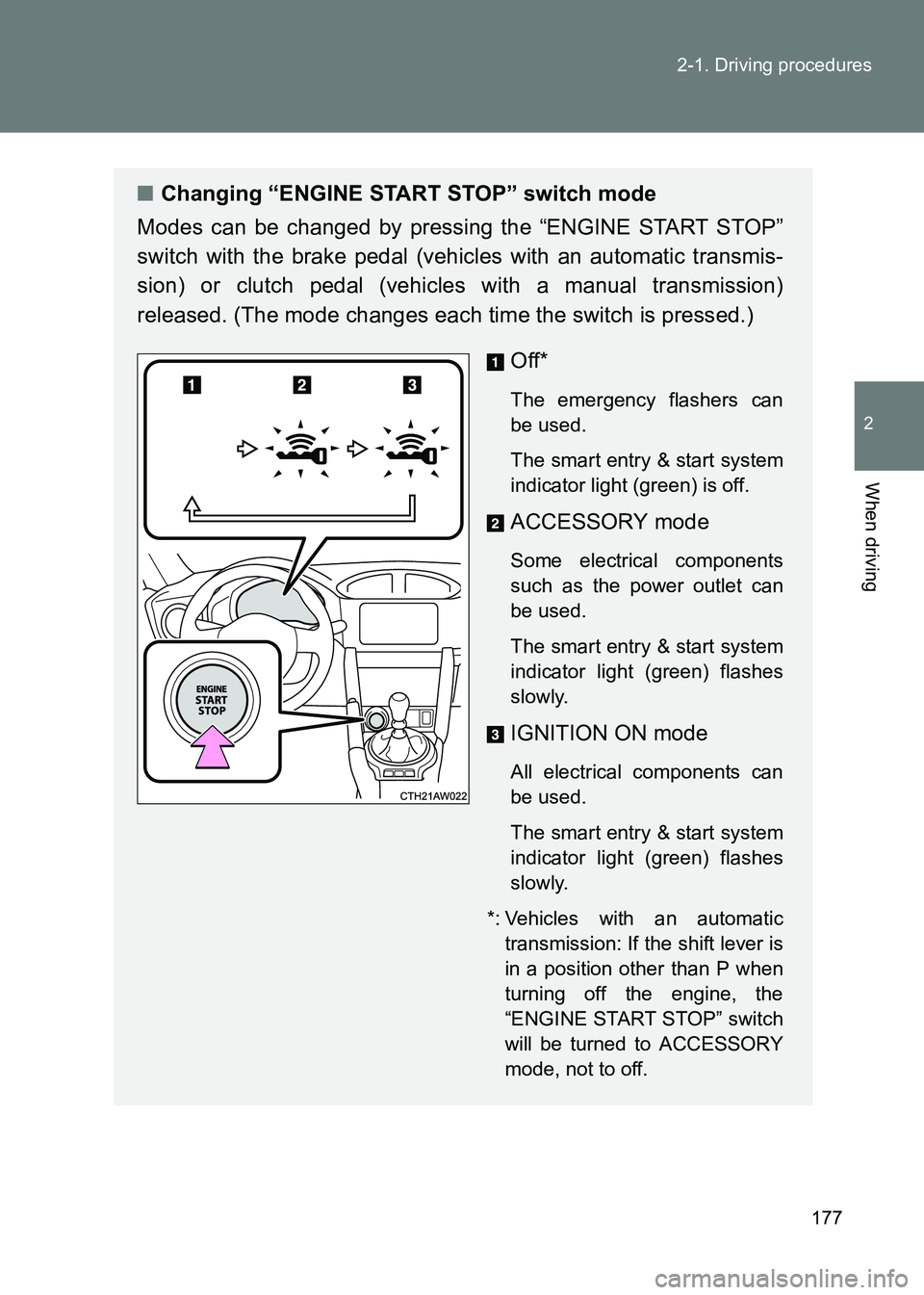 TOYOTA GT86 2017  Owners Manual (in English) 177
2-1. Driving procedures
2
When driving
86_EE (OM18071E)
■
Changing “ENGINE START STOP” switch mode
Modes can be changed by pressing the “ENGINE START STOP”
switch with the brake pedal (v
