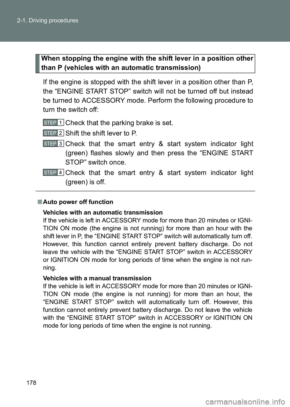 TOYOTA GT86 2017  Owners Manual (in English) 178
2-1. Driving procedures
86_EE (OM18071E)
When stopping the engine with the shift lever in a position other
than P (vehicles with an automatic transmission)
If the engine is stopped with the shift 