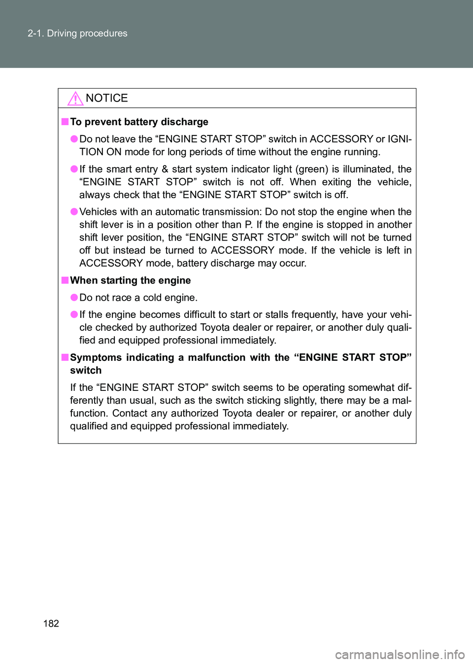 TOYOTA GT86 2017 Owners Manual (in English) 182
2-1. Driving procedures
86_EE (OM18071E)
NOTICE
■
To prevent battery discharge
●Do not leave the “ENGINE START STOP” switch in ACCESSORY or IGNI-
TION ON mode for long periods of time with TOYOTA GT86 2017 Owners Manual (in English) 182
2-1. Driving procedures
86_EE (OM18071E)
NOTICE
■
To prevent battery discharge
●Do not leave the “ENGINE START STOP” switch in ACCESSORY or IGNI-
TION ON mode for long periods of time with